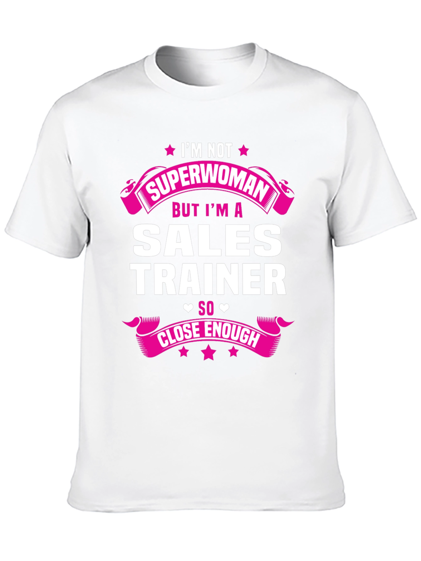 Sales Trainer Funny T-Shirt - Superwoman Close Enough