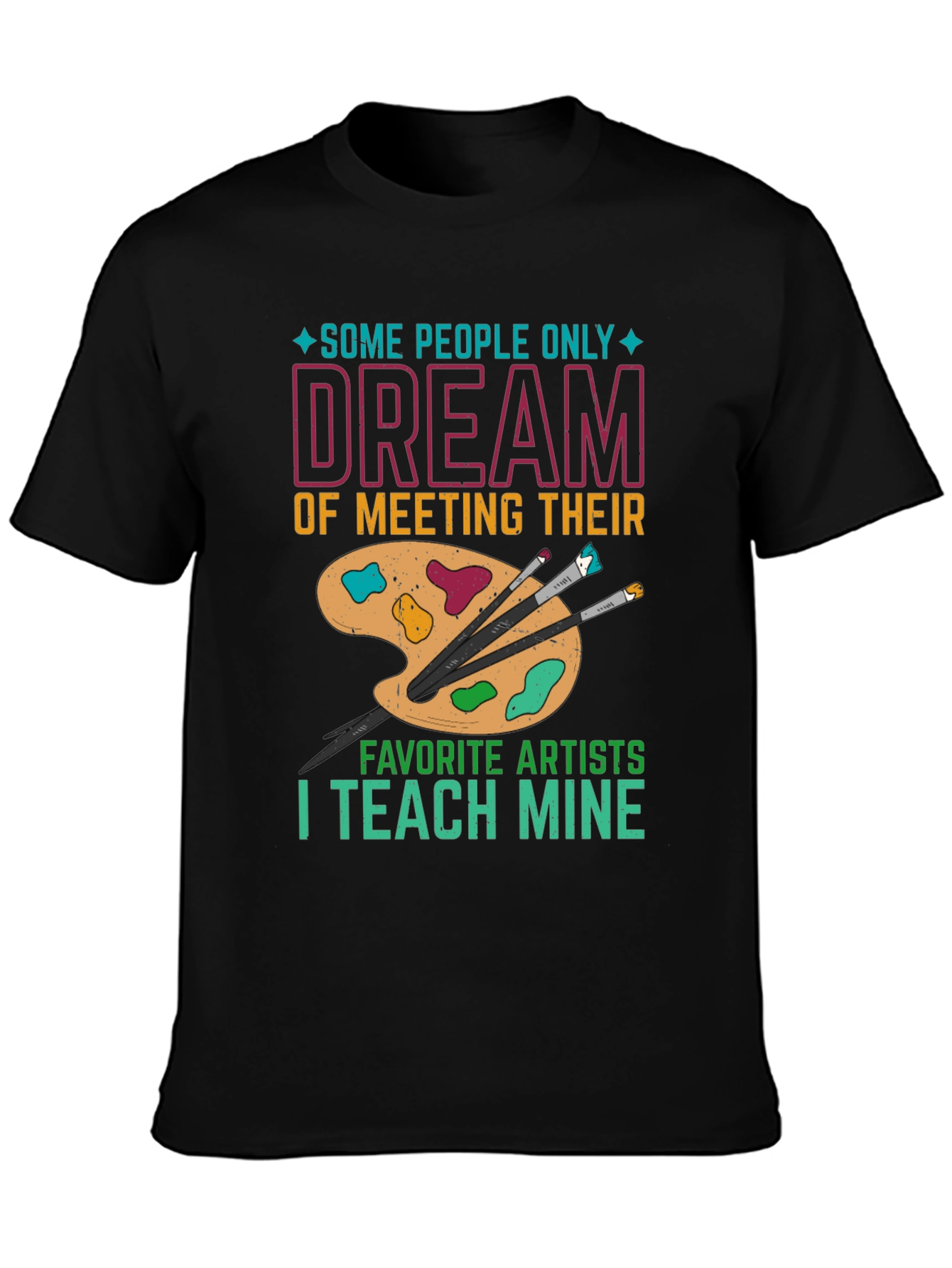Artist Teacher T-Shirt: Teach My Favorite Artists