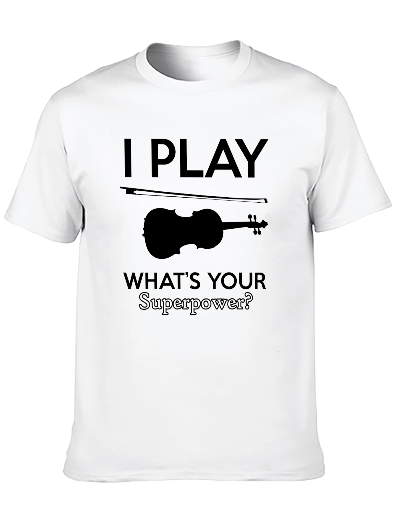 I Play Violin T-Shirt - Whats Your Superpower?
