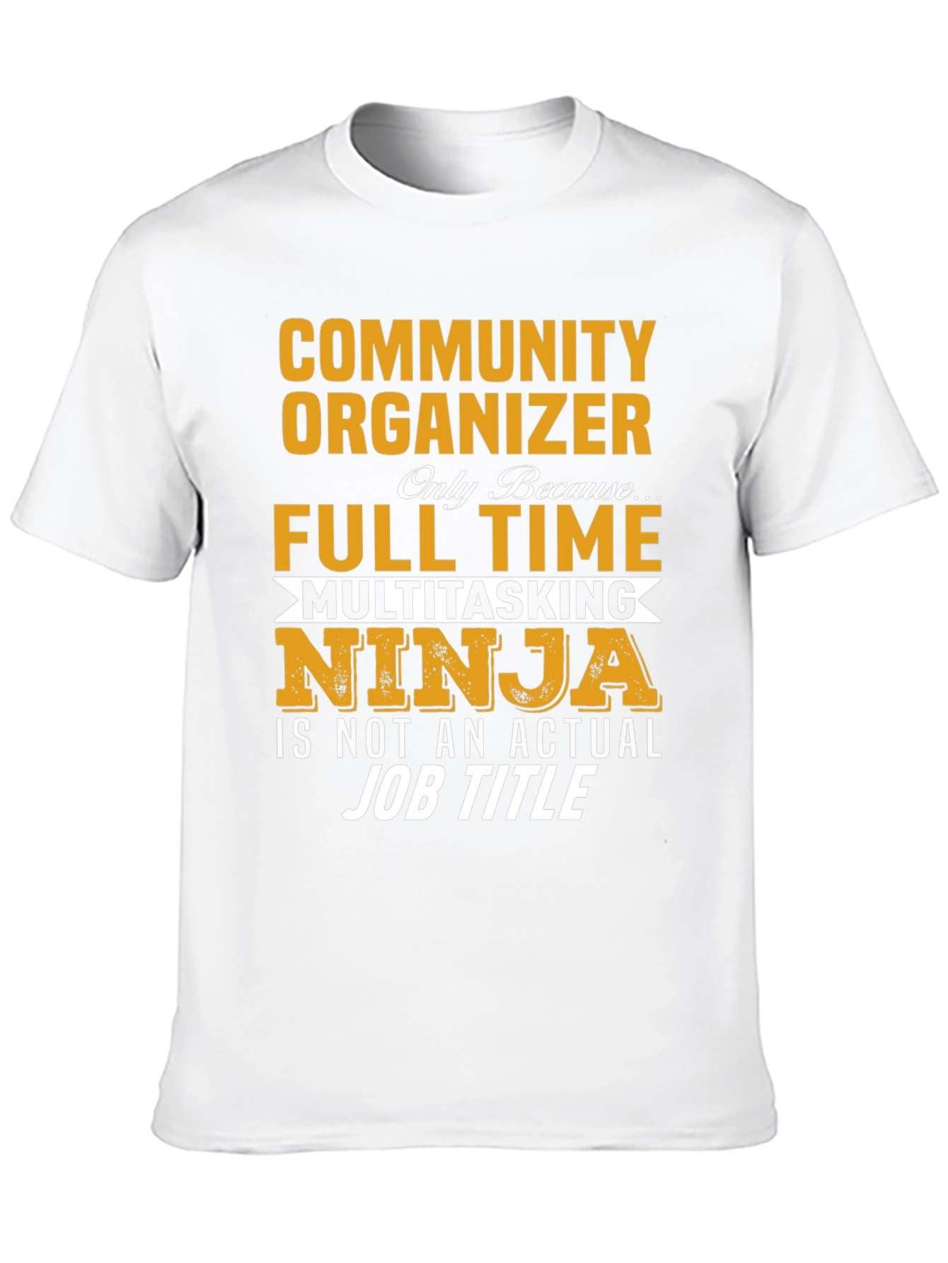 Community Organizer Full Time Ninja T-Shirt