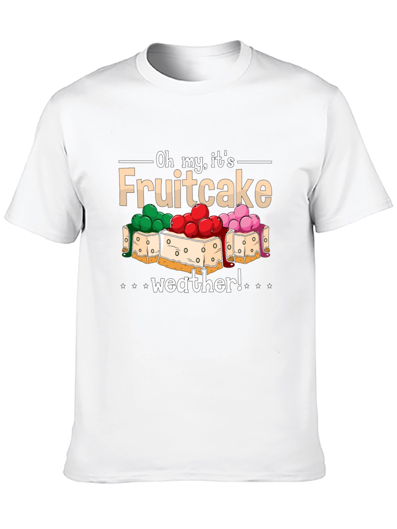 Oh My Its Fruitcake Weather T-Shirt