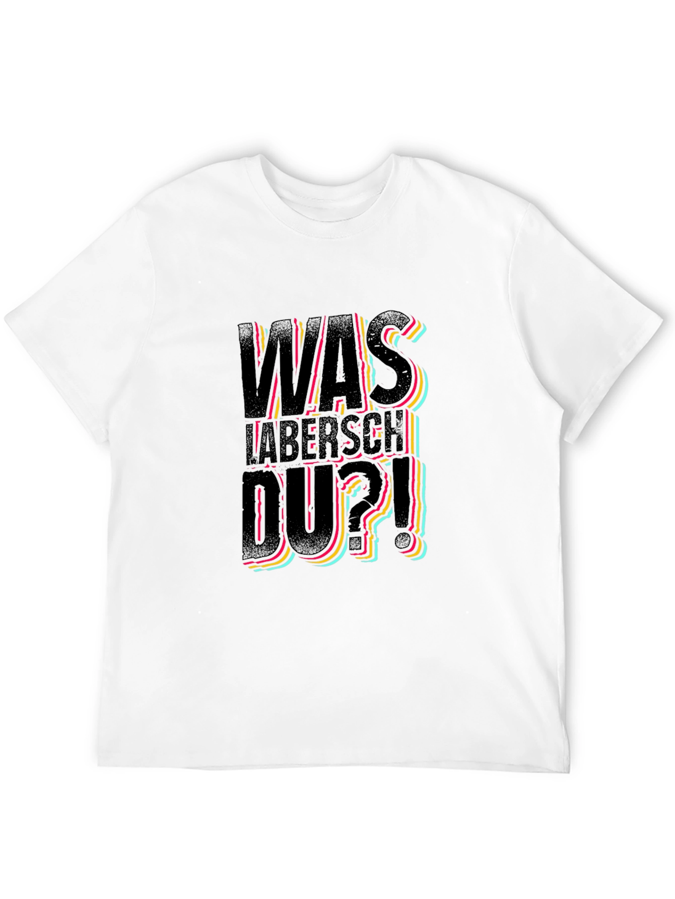Was Labersch Du T-Shirt - Funny German Slogan Tee