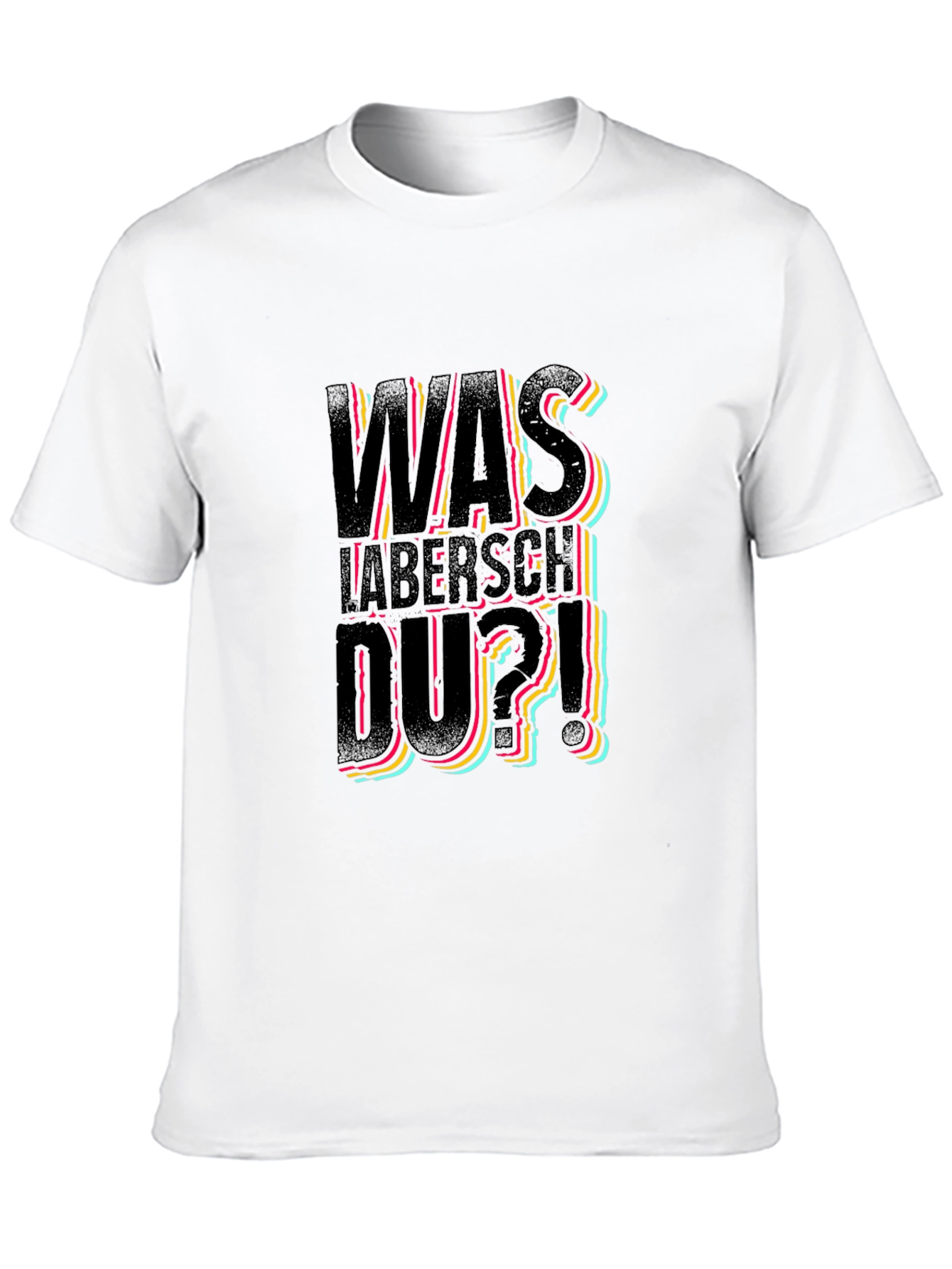 Was Labersch Du T-Shirt - Funny German Slogan Tee