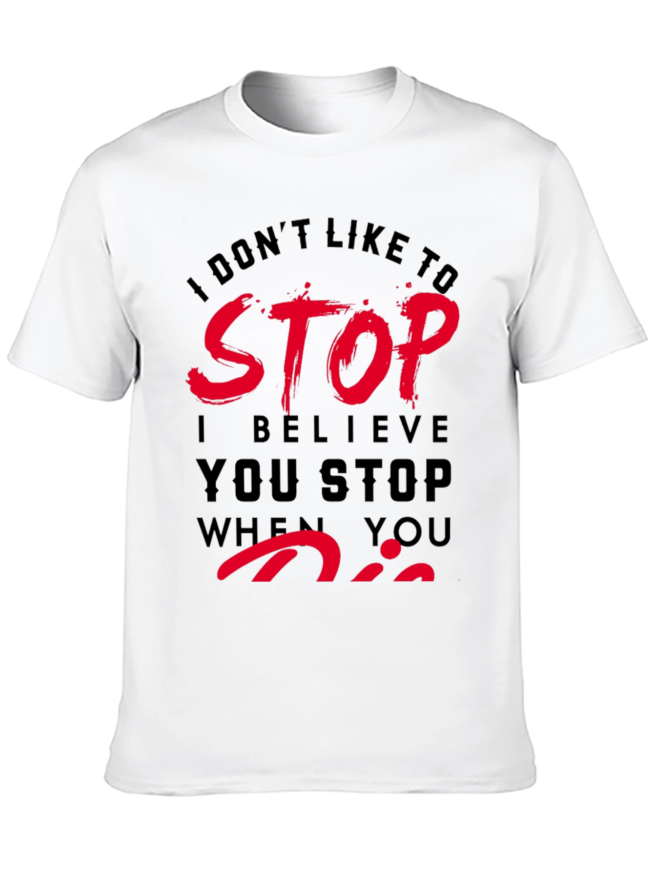 Dont Stop When You Die T-Shirt