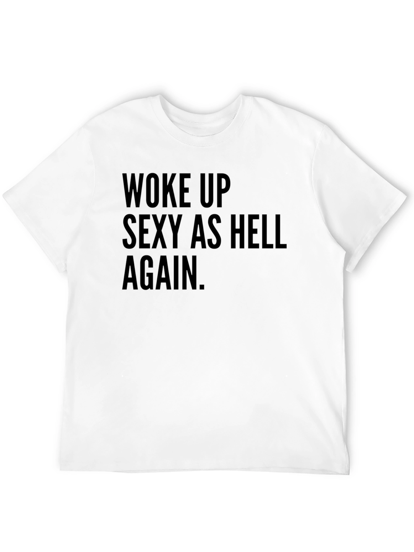 Woke Up Sexy As Hell Tee
