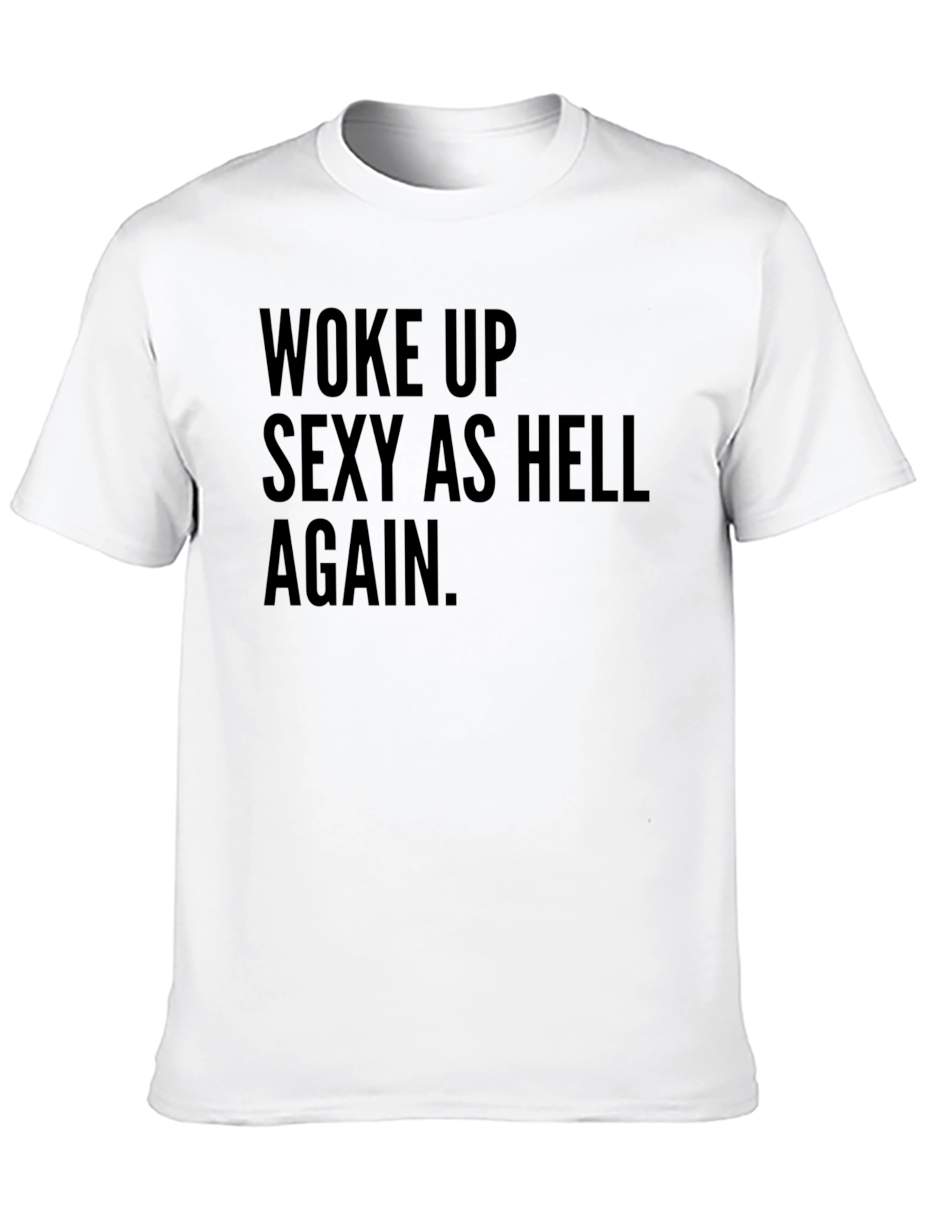 Woke Up Sexy As Hell Tee