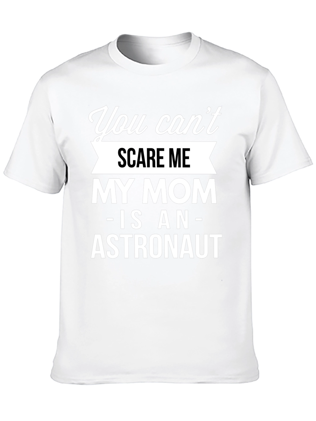Funny Astronaut Mom T-Shirt - You Cant Scare Me!