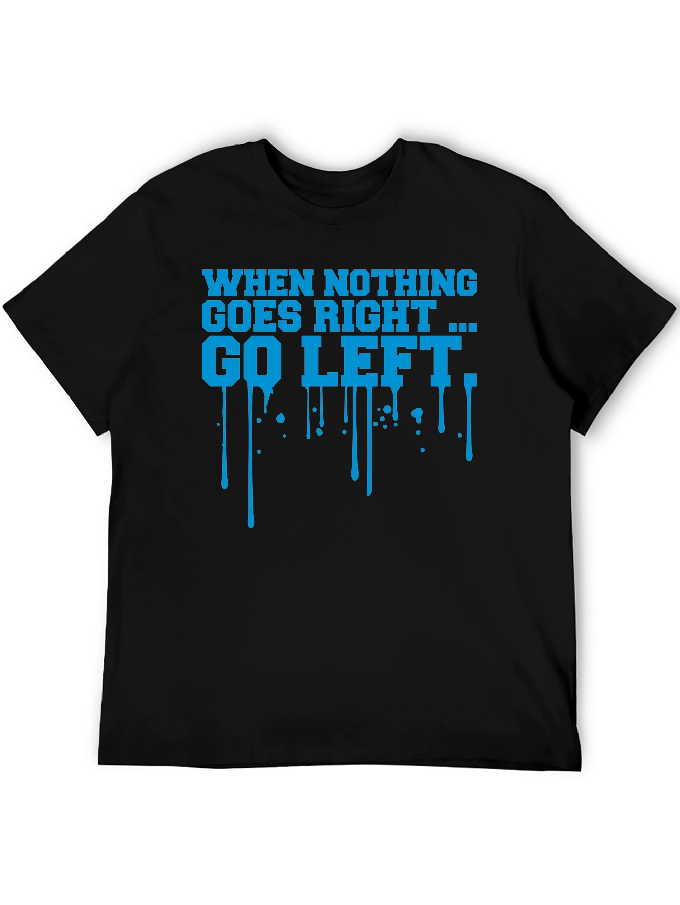 When Nothing Goes Right Go Left Graphic T-Shirt