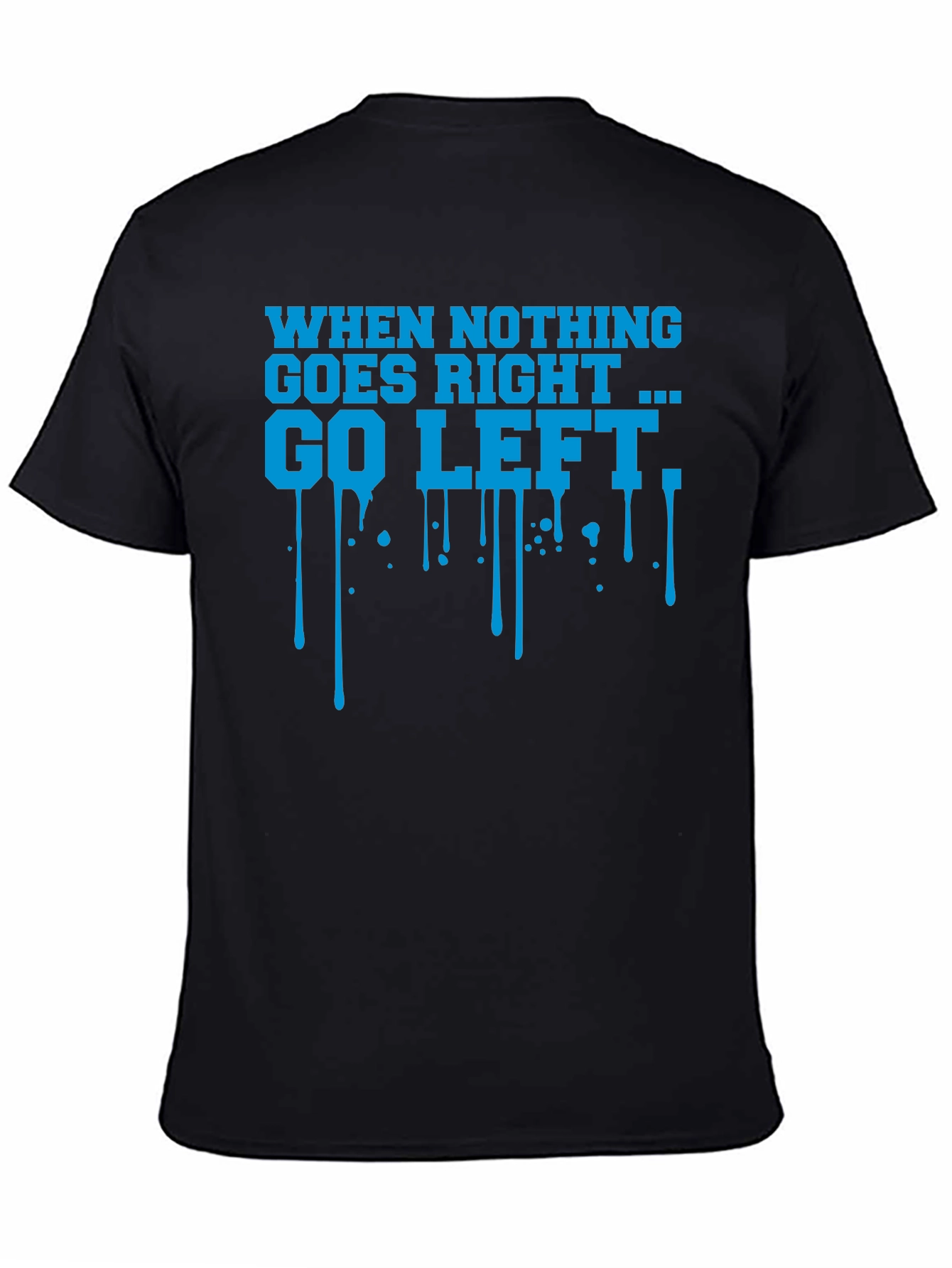 When Nothing Goes Right Go Left Graphic T-Shirt