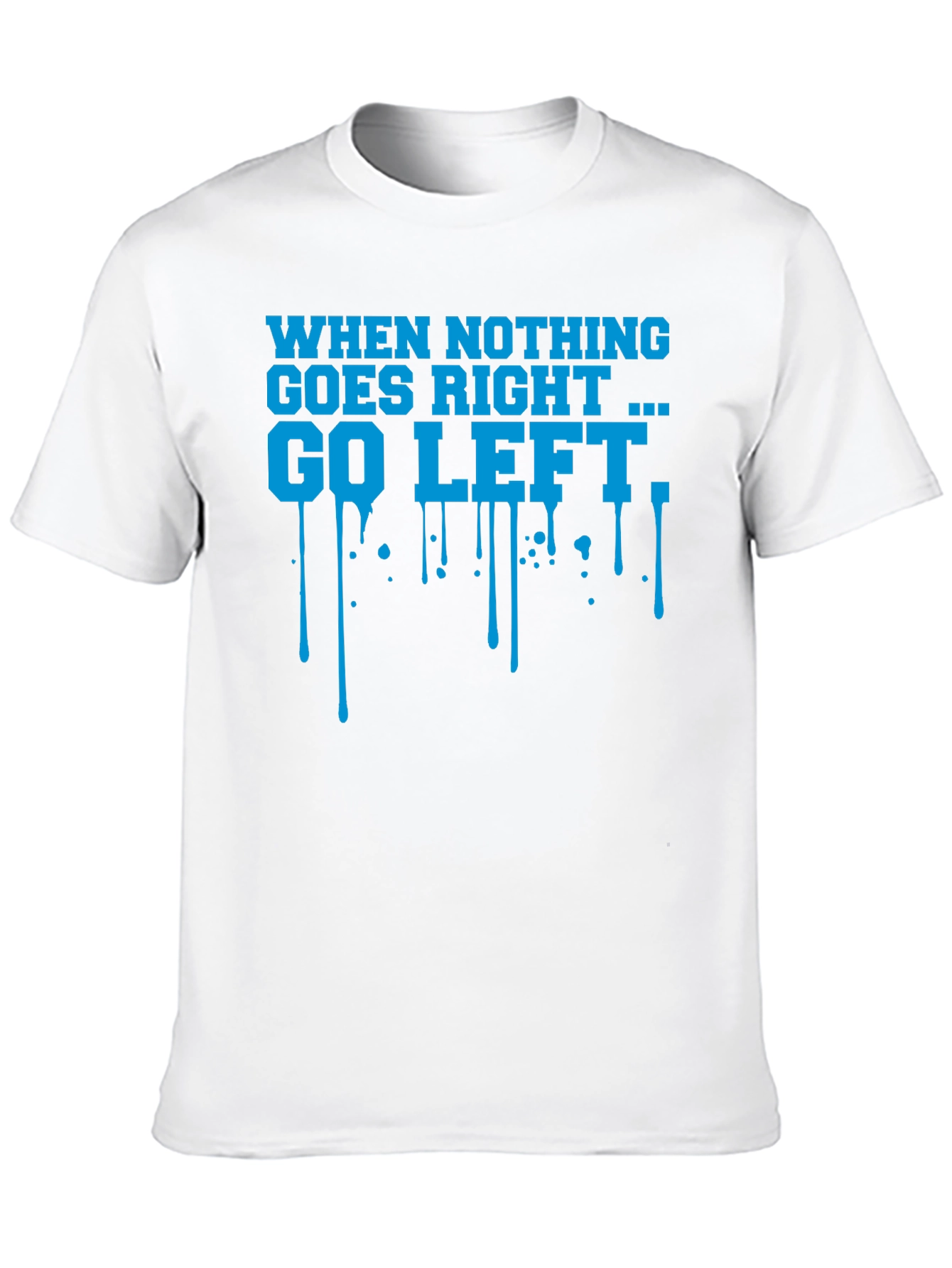 When Nothing Goes Right Go Left Graphic T-Shirt