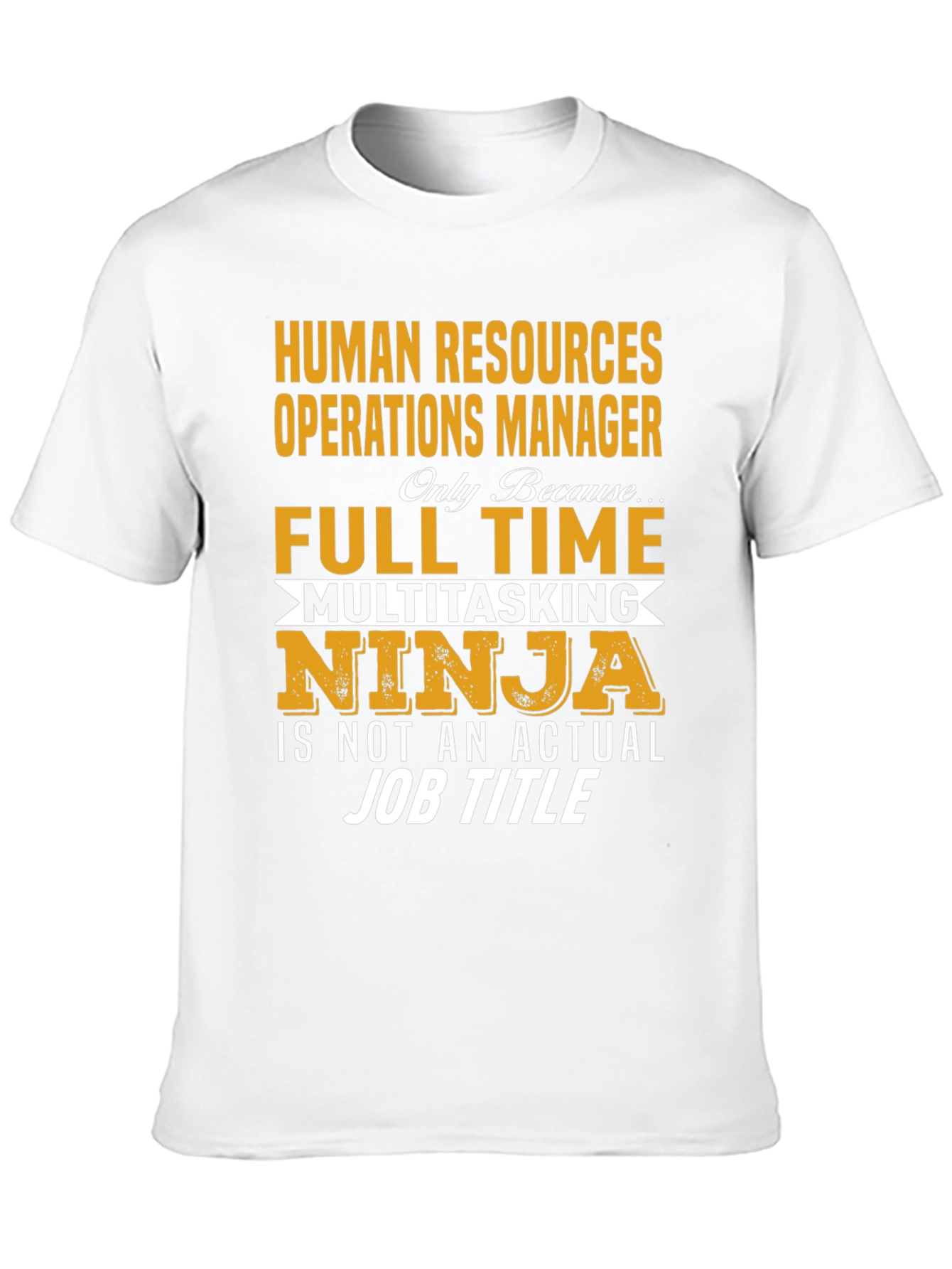 Human Resources Manager T-Shirt: Full-Time Multitasking Ninja