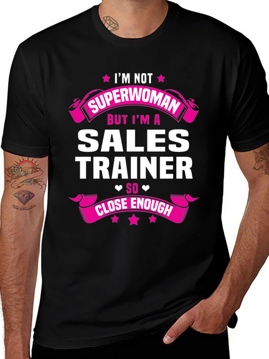 Sales Trainer Funny T-Shirt - Superwoman Close Enough