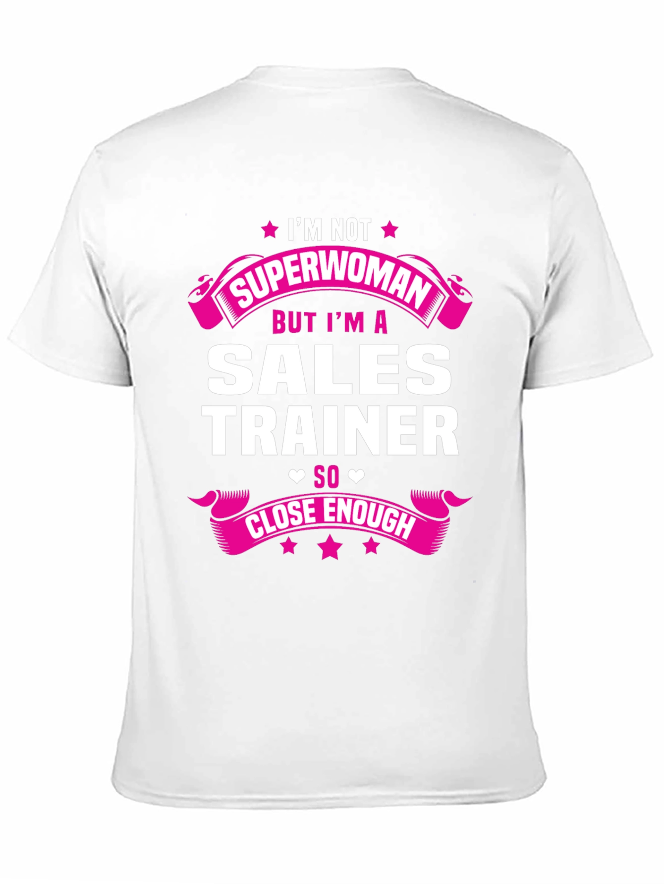 Sales Trainer Funny T-Shirt - Superwoman Close Enough
