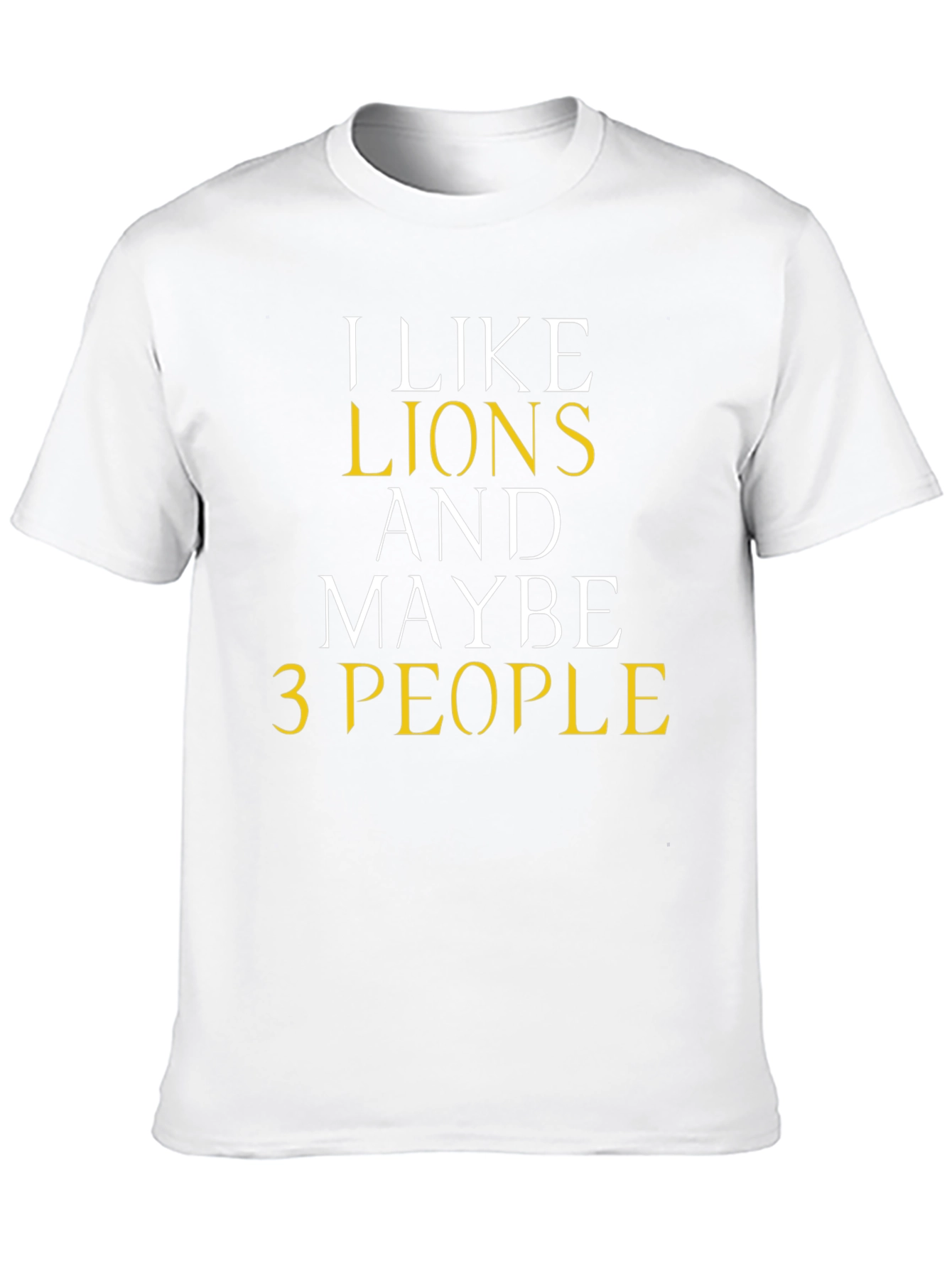 I Like Lions And Maybe 3 People Graphic Tee
