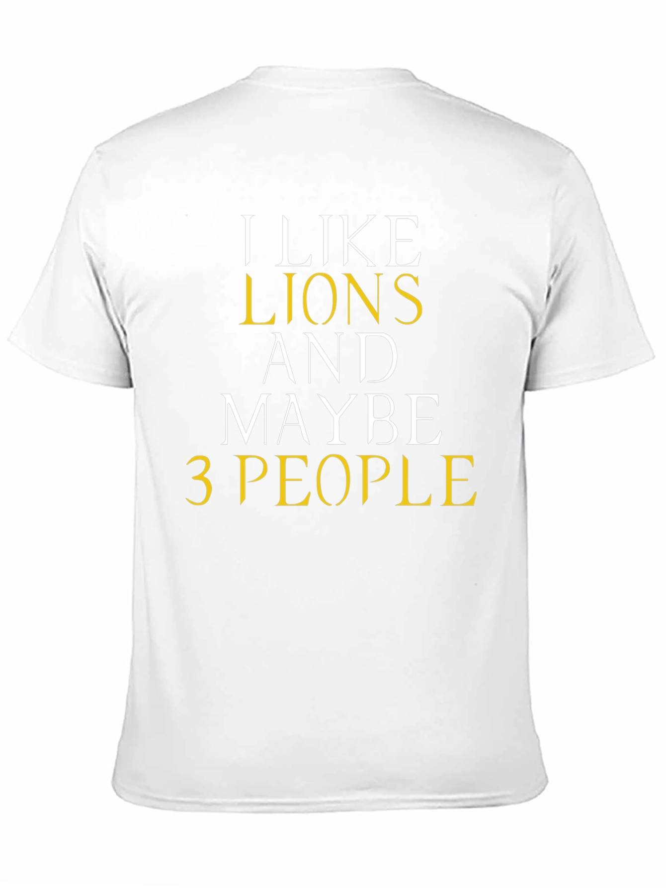 I Like Lions And Maybe 3 People Graphic Tee
