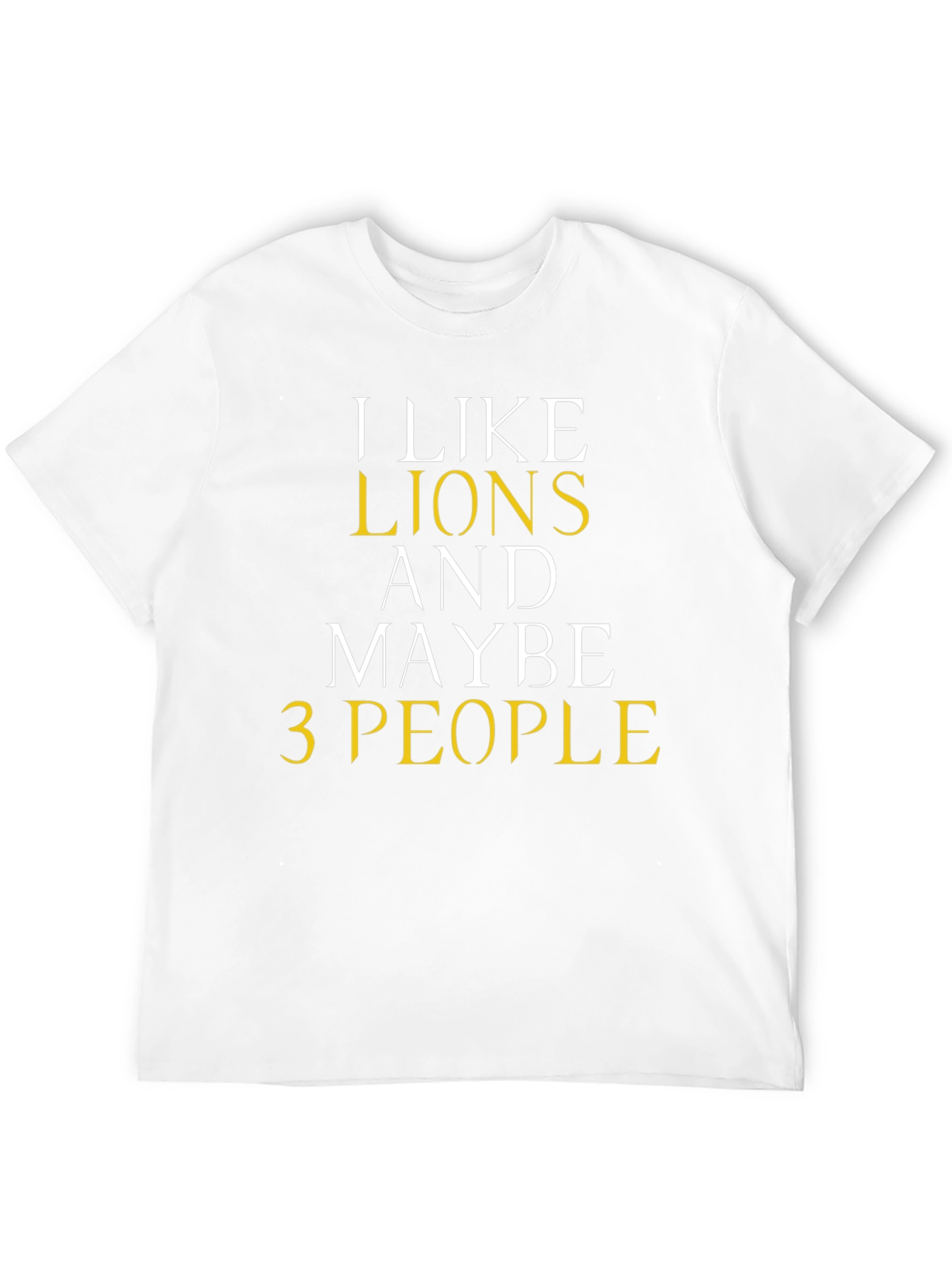 I Like Lions And Maybe 3 People Graphic Tee