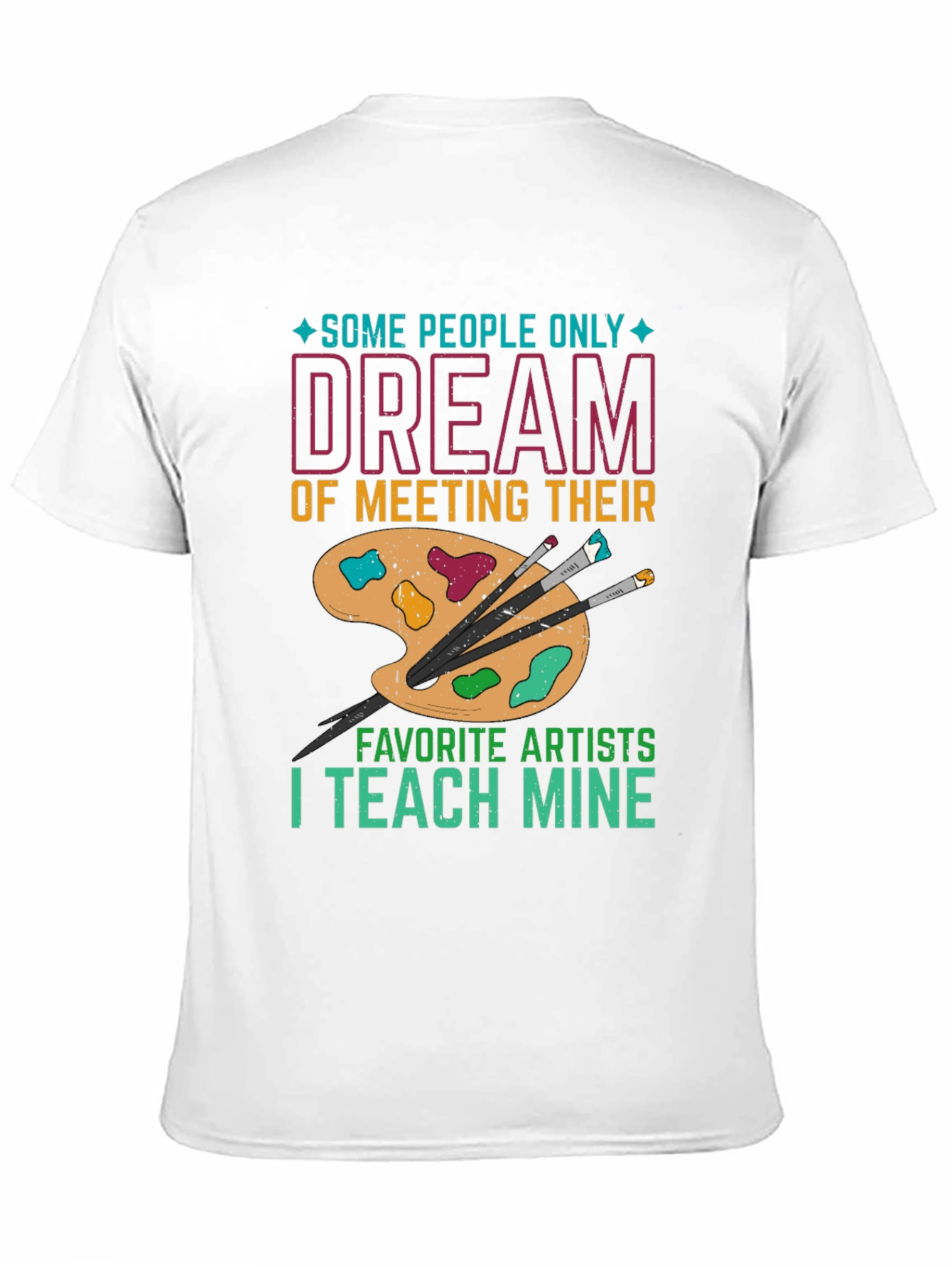Artist Teacher T-Shirt: Teach My Favorite Artists