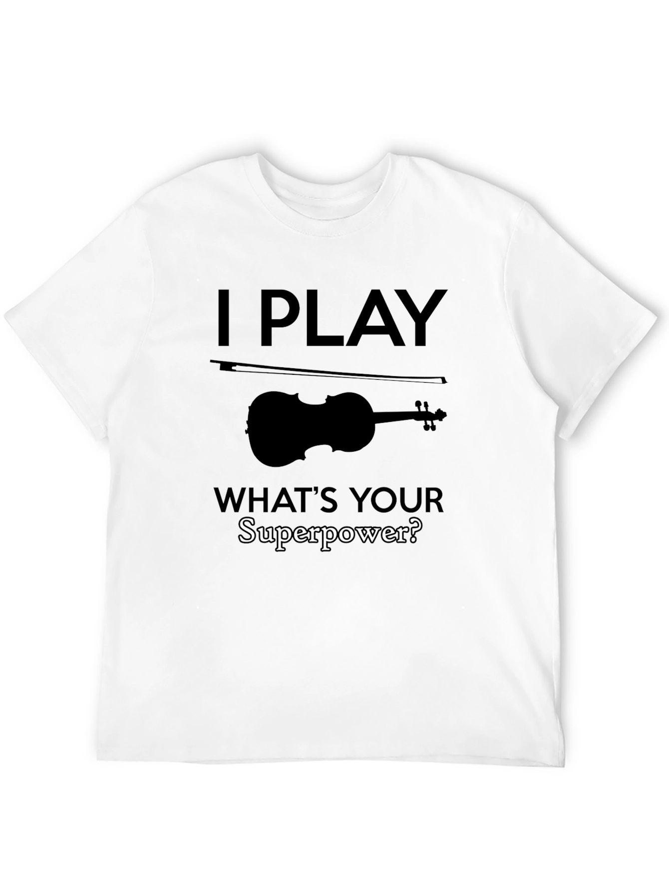 I Play Violin T-Shirt - Whats Your Superpower?