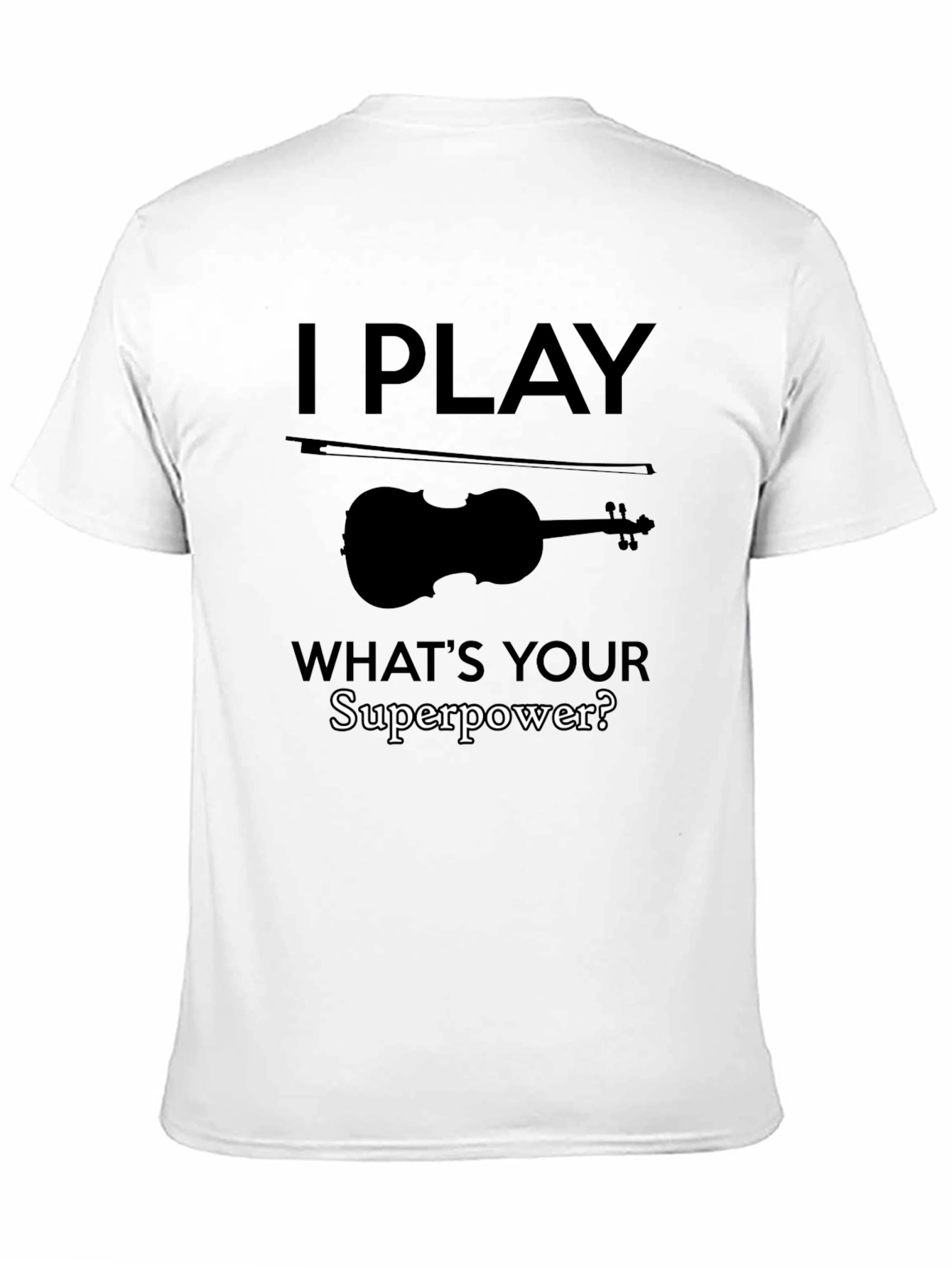 I Play Violin T-Shirt - Whats Your Superpower?