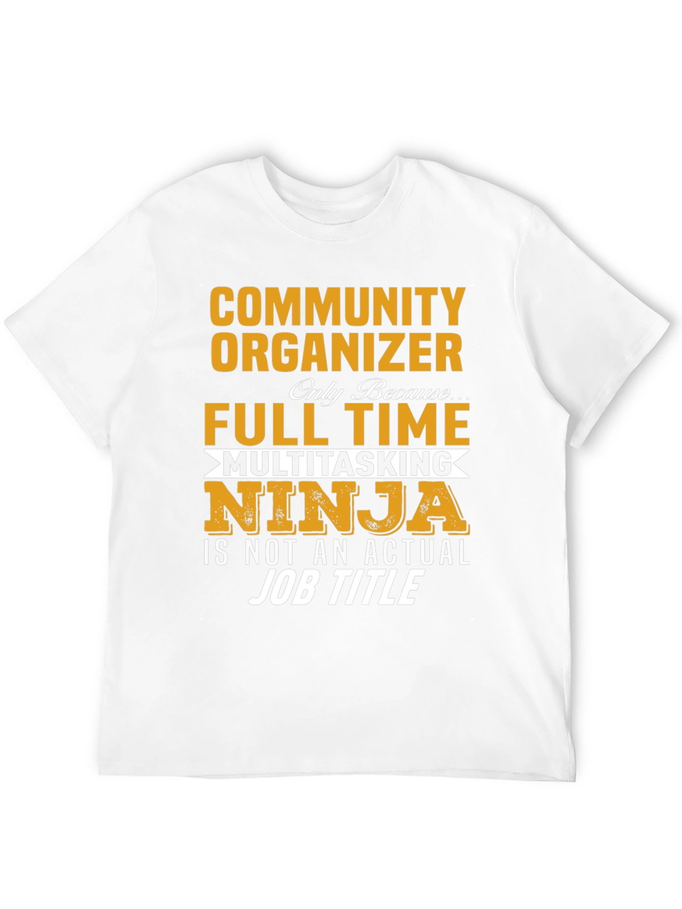 Community Organizer Full Time Ninja T-Shirt
