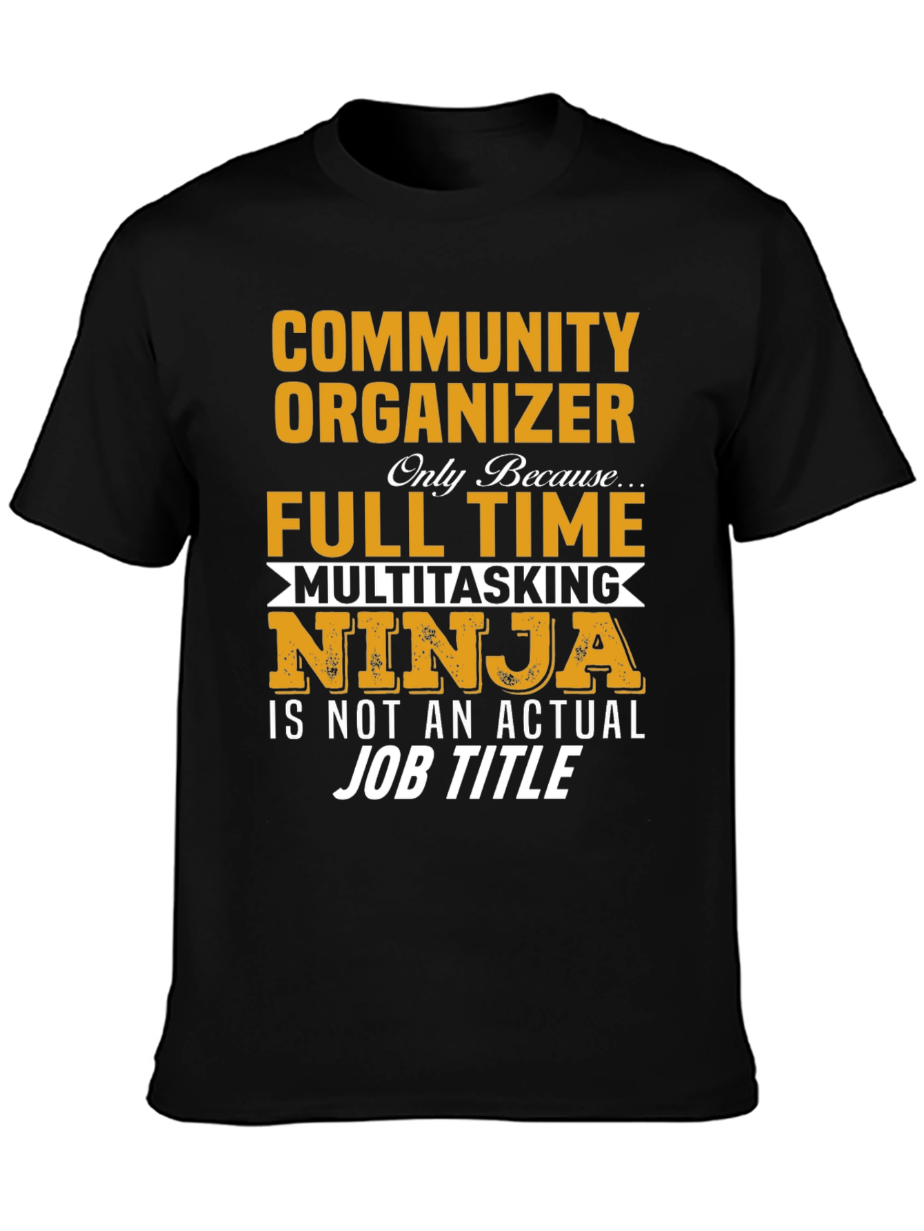 Community Organizer Full Time Ninja T-Shirt