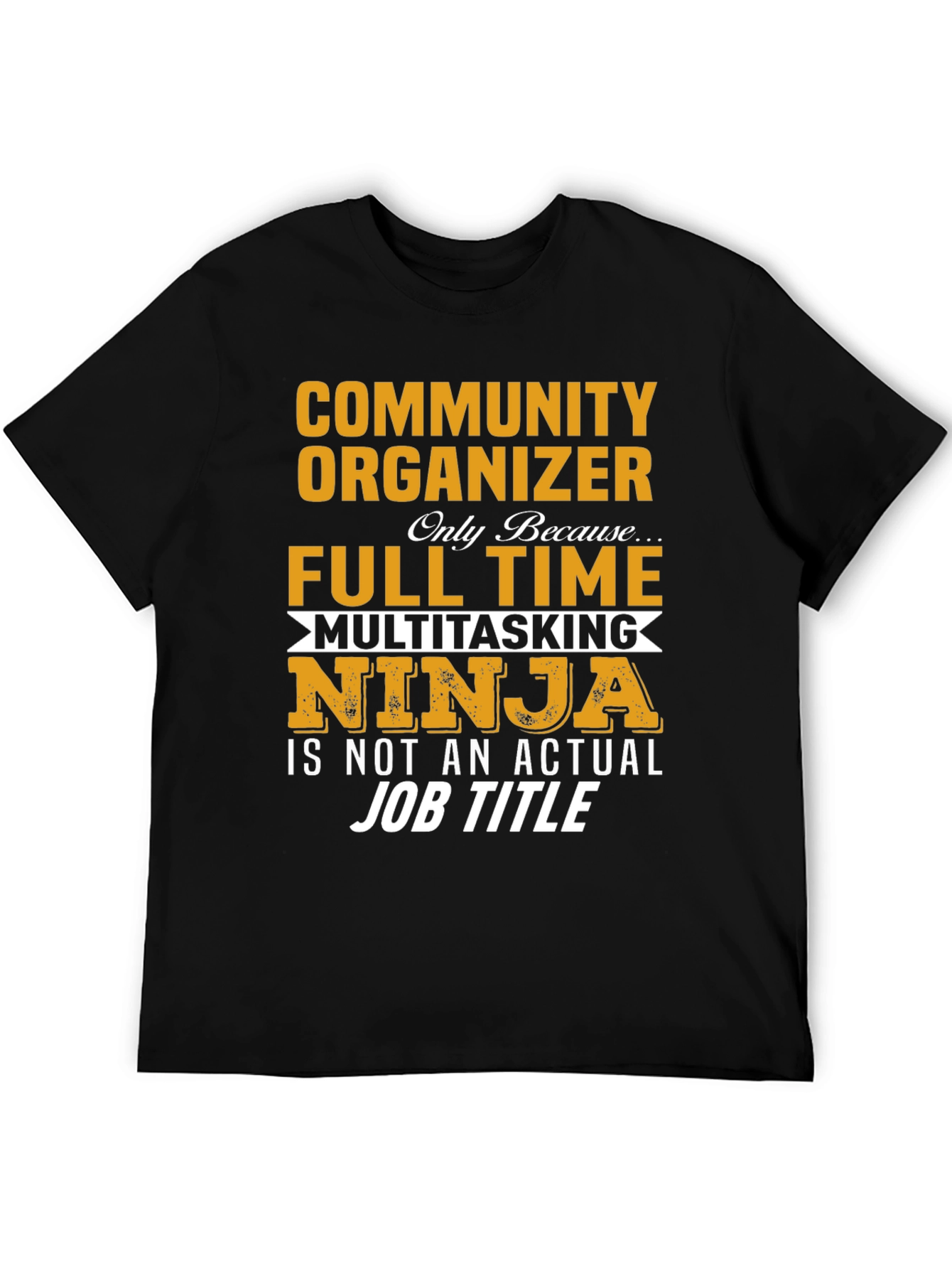 Community Organizer Full Time Ninja T-Shirt
