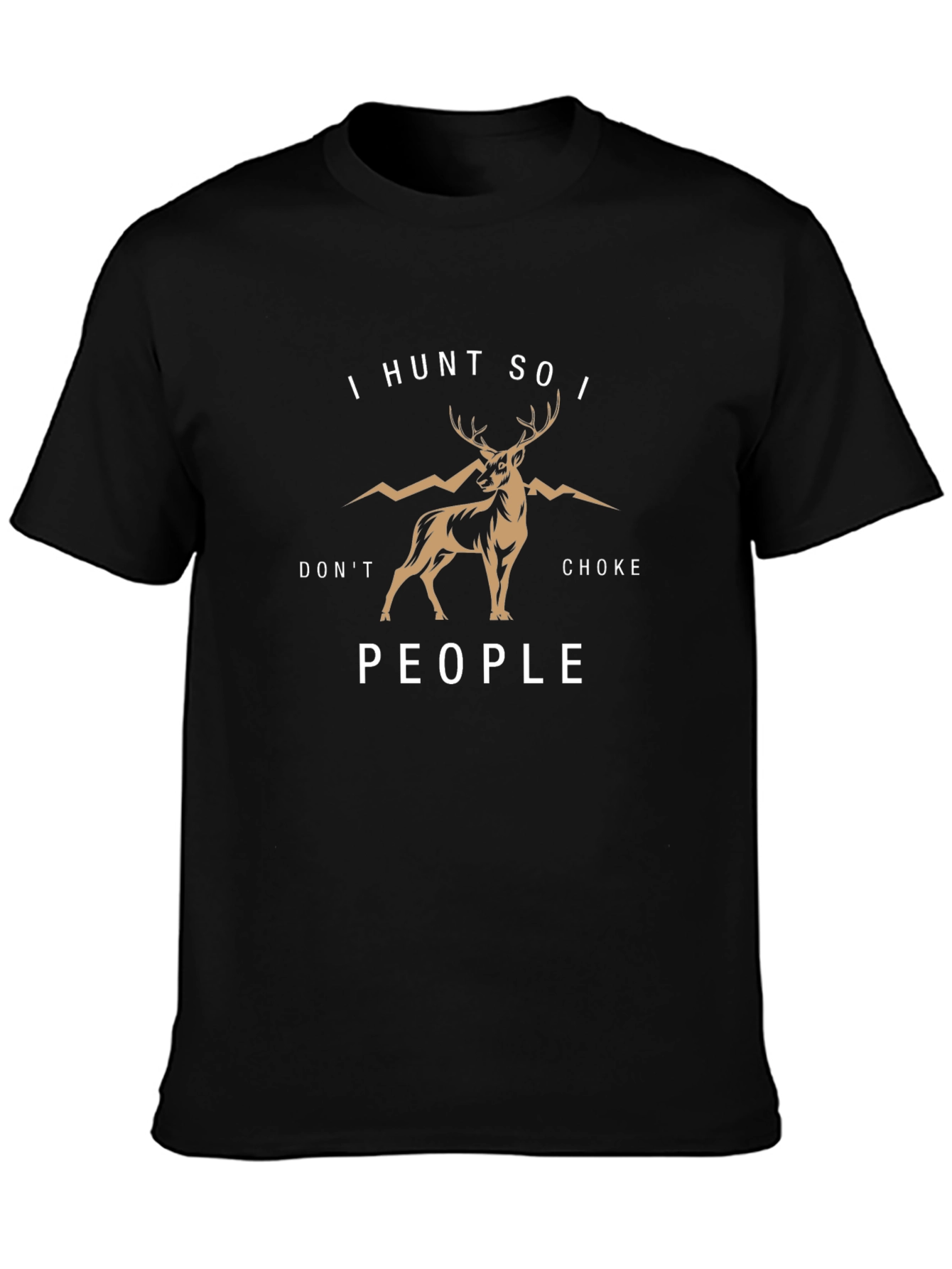 I Hunt So I Dont Choke People Graphic T-Shirt
