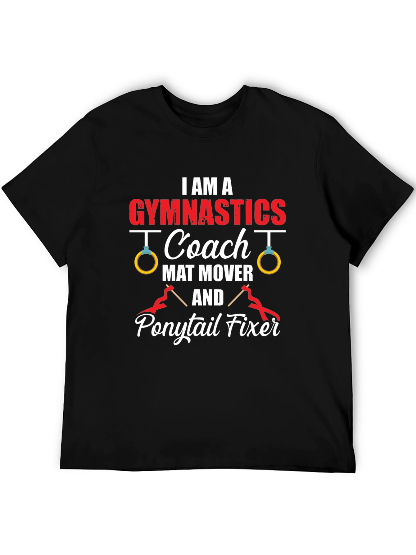 Gymnastics Coach T-Shirt - Mat Mover Ponytail Fixer Tee