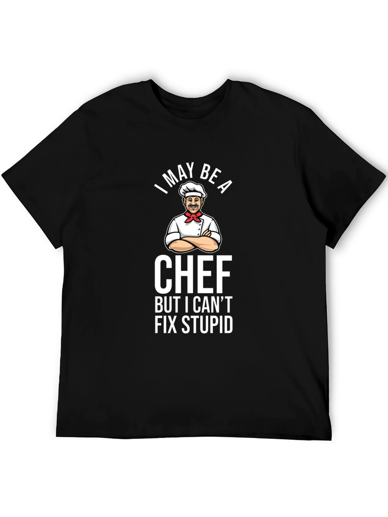 Funny Chef T-Shirt - I May Be A Chef