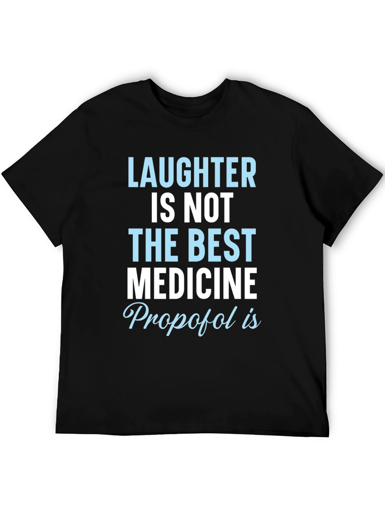 Laughter Not Best Medicine Propofol T-Shirt