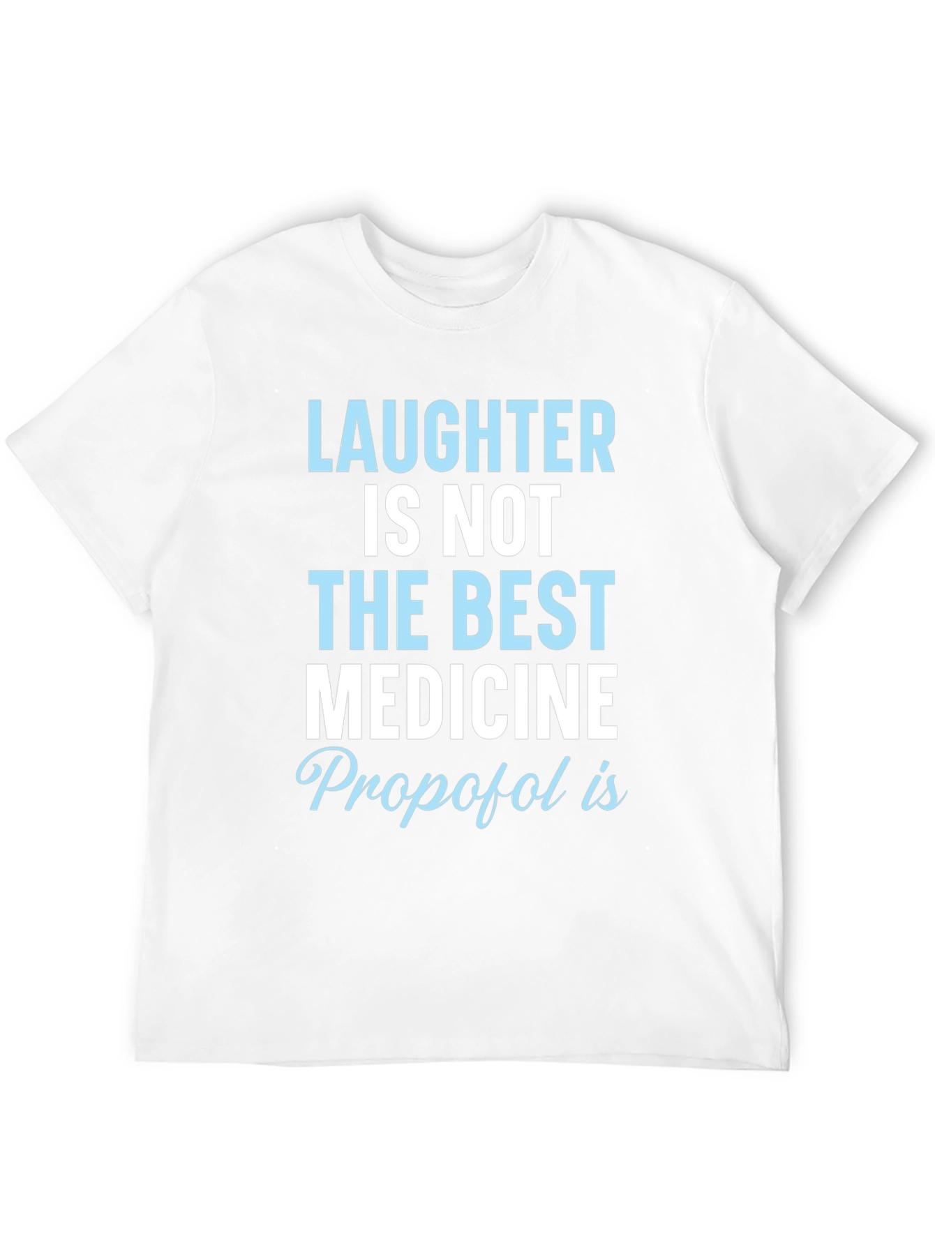 Laughter Not Best Medicine Propofol T-Shirt