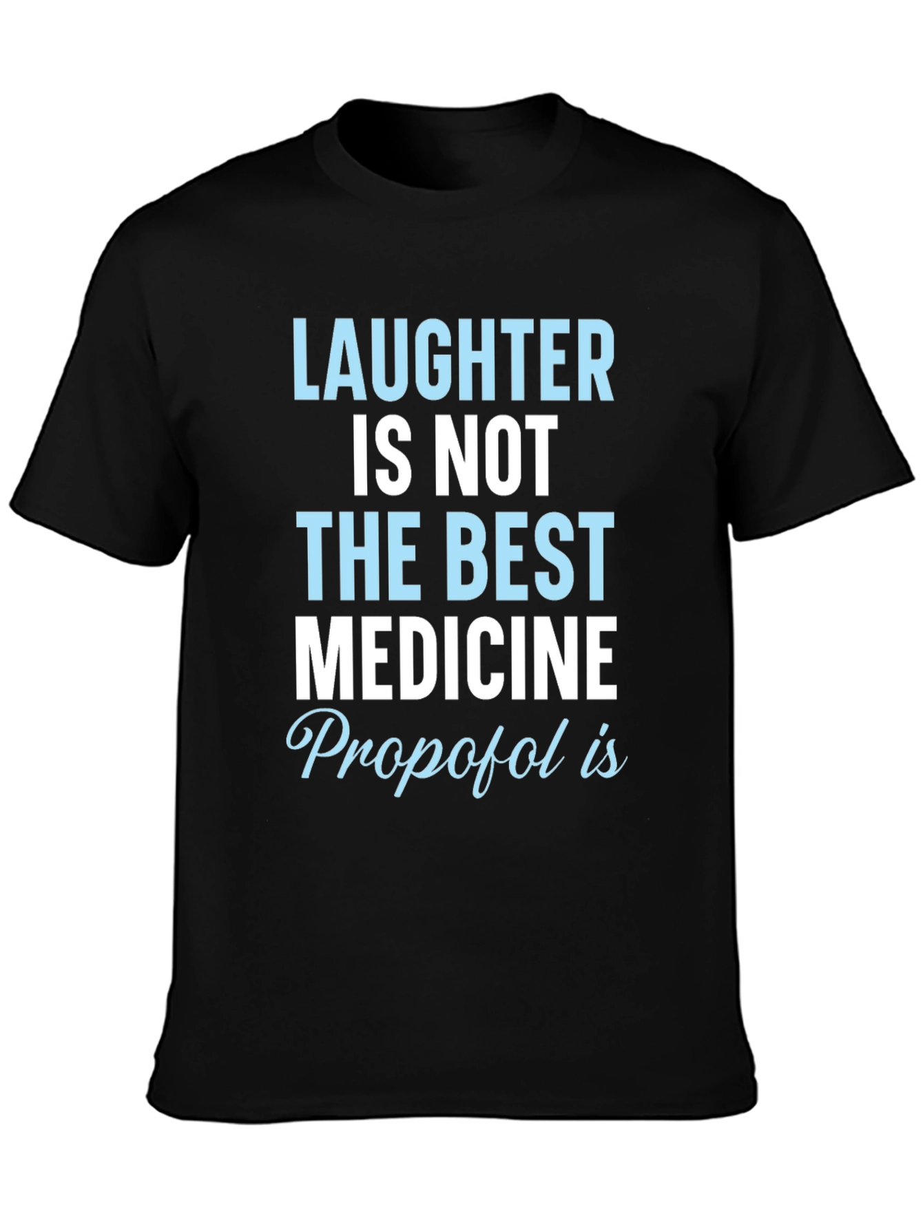 Laughter Not Best Medicine Propofol T-Shirt