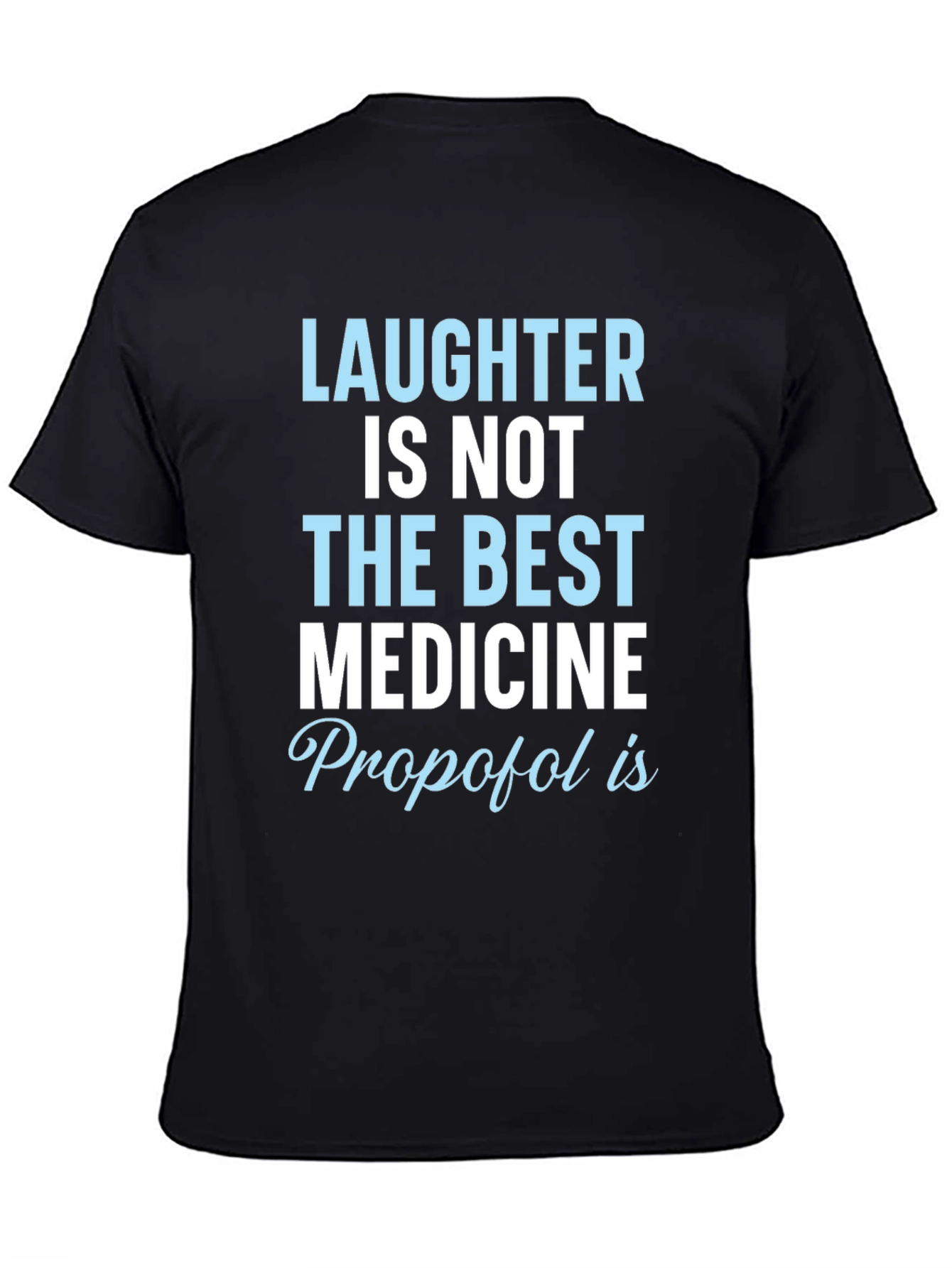 Laughter Not Best Medicine Propofol T-Shirt