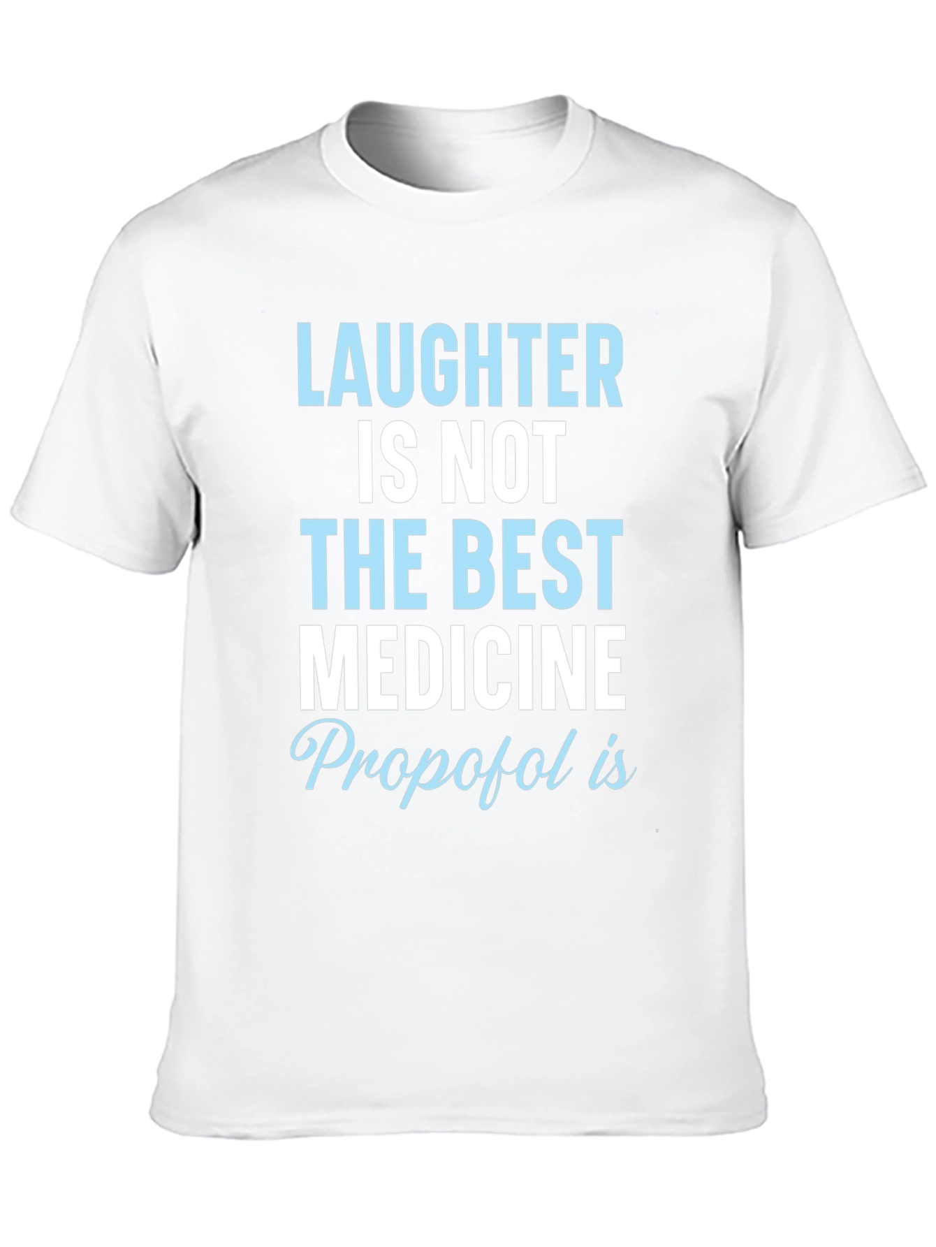 Laughter Not Best Medicine Propofol T-Shirt