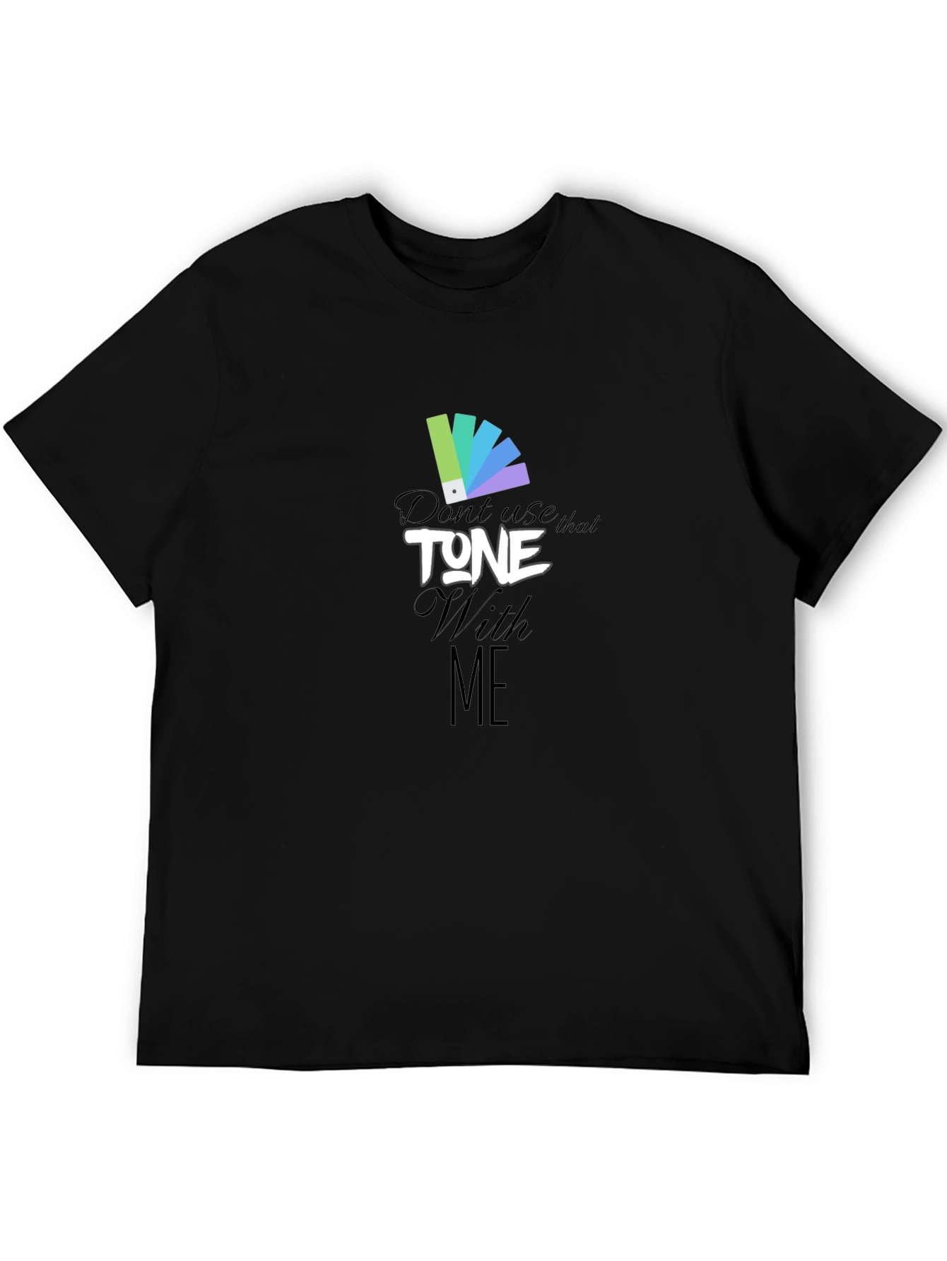 Dont Use That Tone With Me Graphic Tee