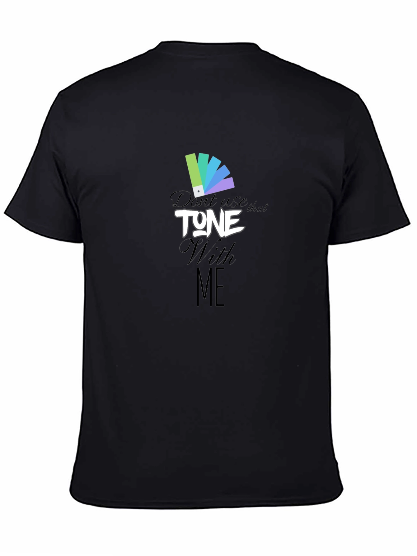 Dont Use That Tone With Me Graphic Tee