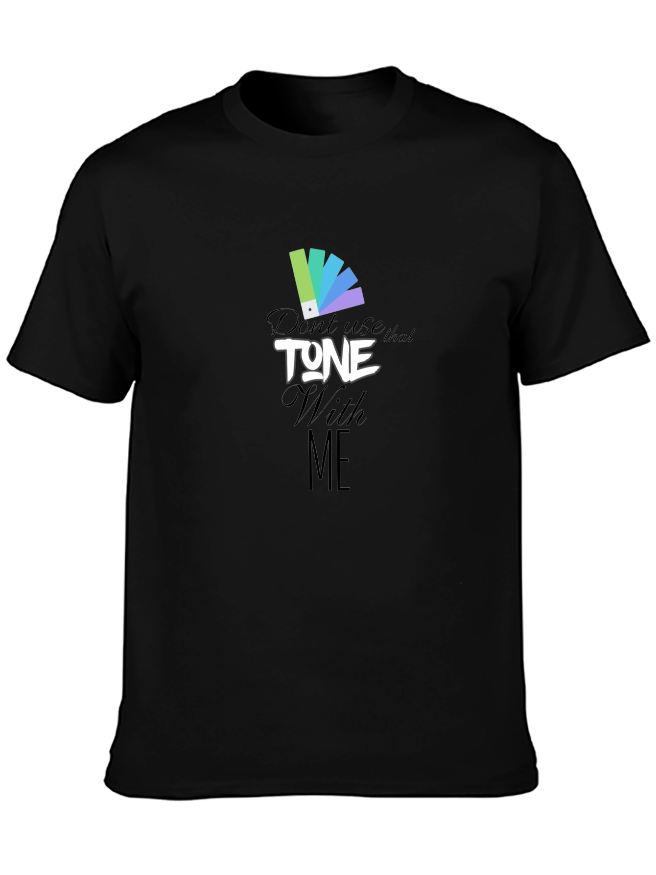 Dont Use That Tone With Me Graphic Tee