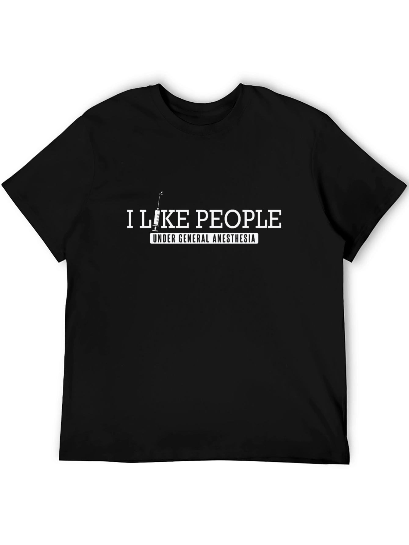 I Like People Under General Anesthesia T-Shirt