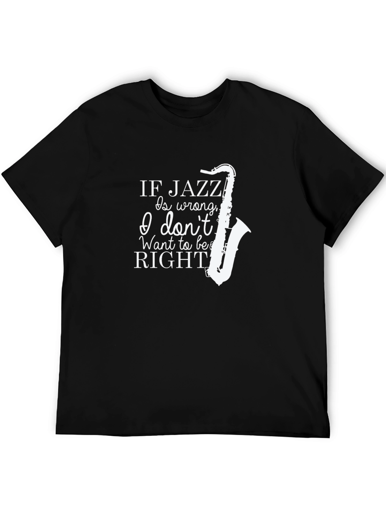 Jazz Music T-Shirt - If Jazz Is Wrong