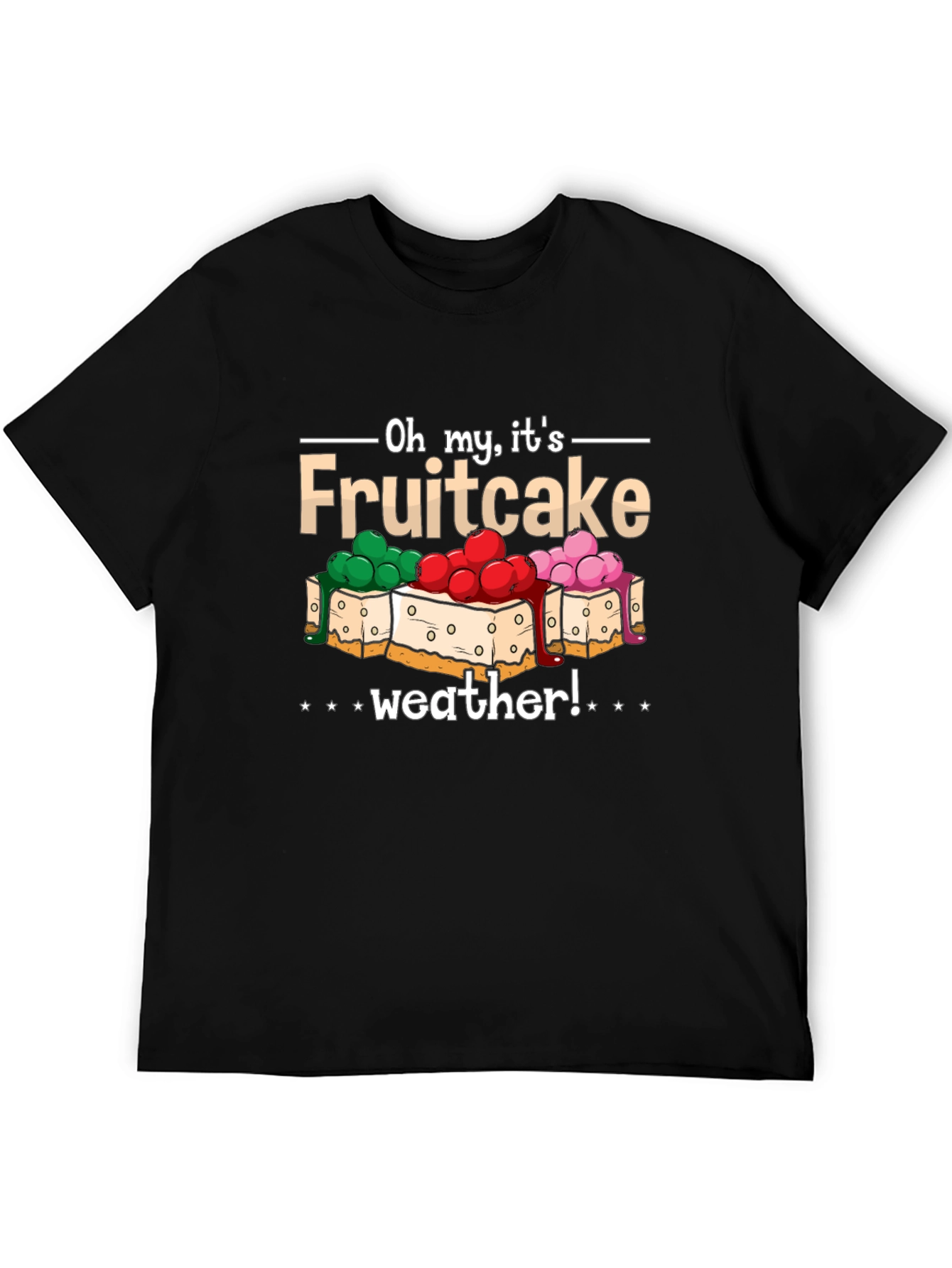 Oh My Its Fruitcake Weather T-Shirt