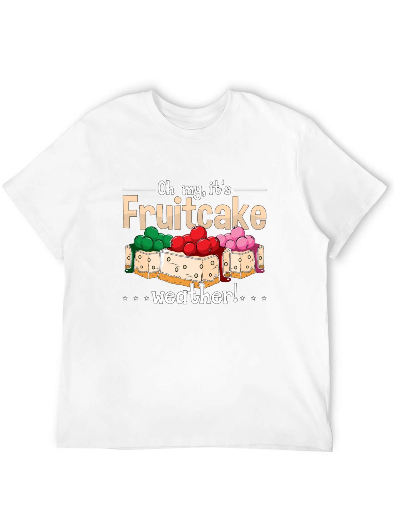Oh My Its Fruitcake Weather T-Shirt