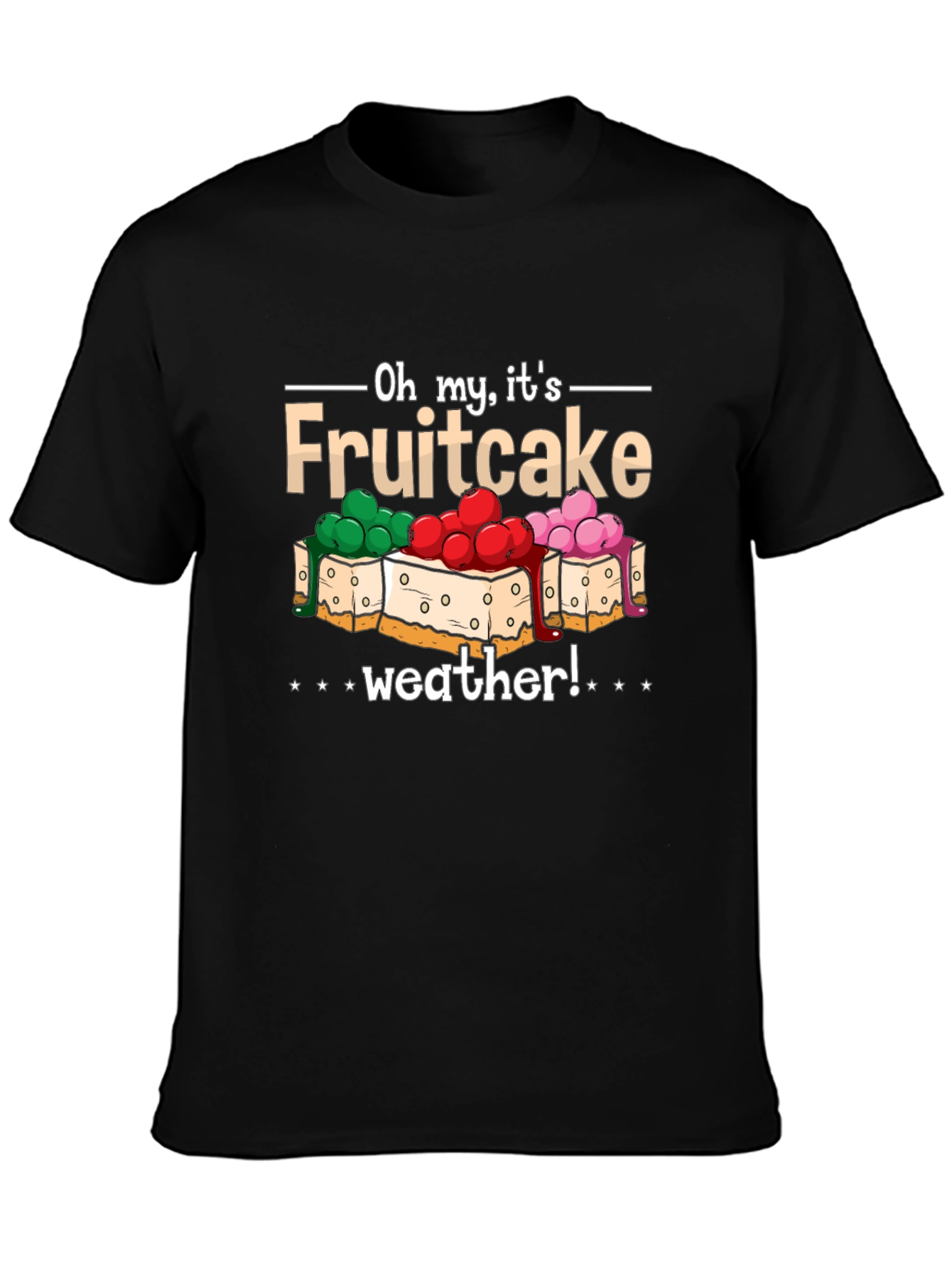 Oh My Its Fruitcake Weather T-Shirt