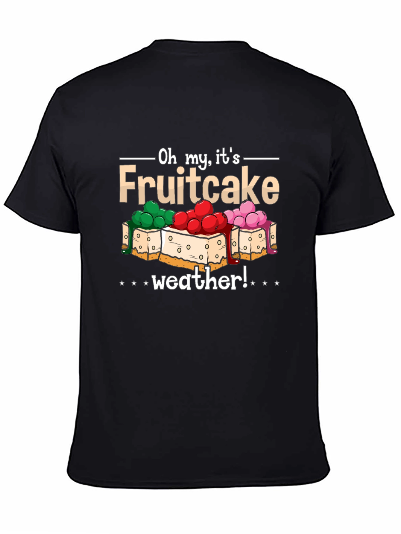 Oh My Its Fruitcake Weather T-Shirt