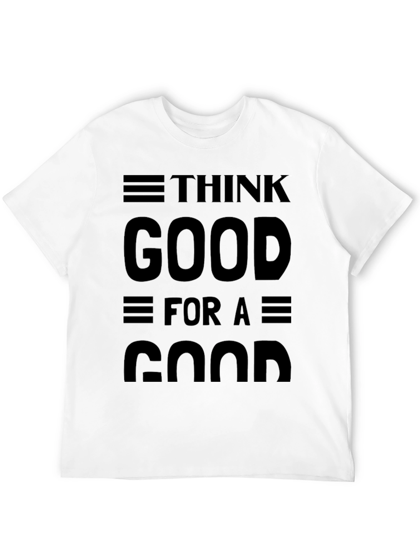 Think Good for a Good Black Graphic T-Shirt