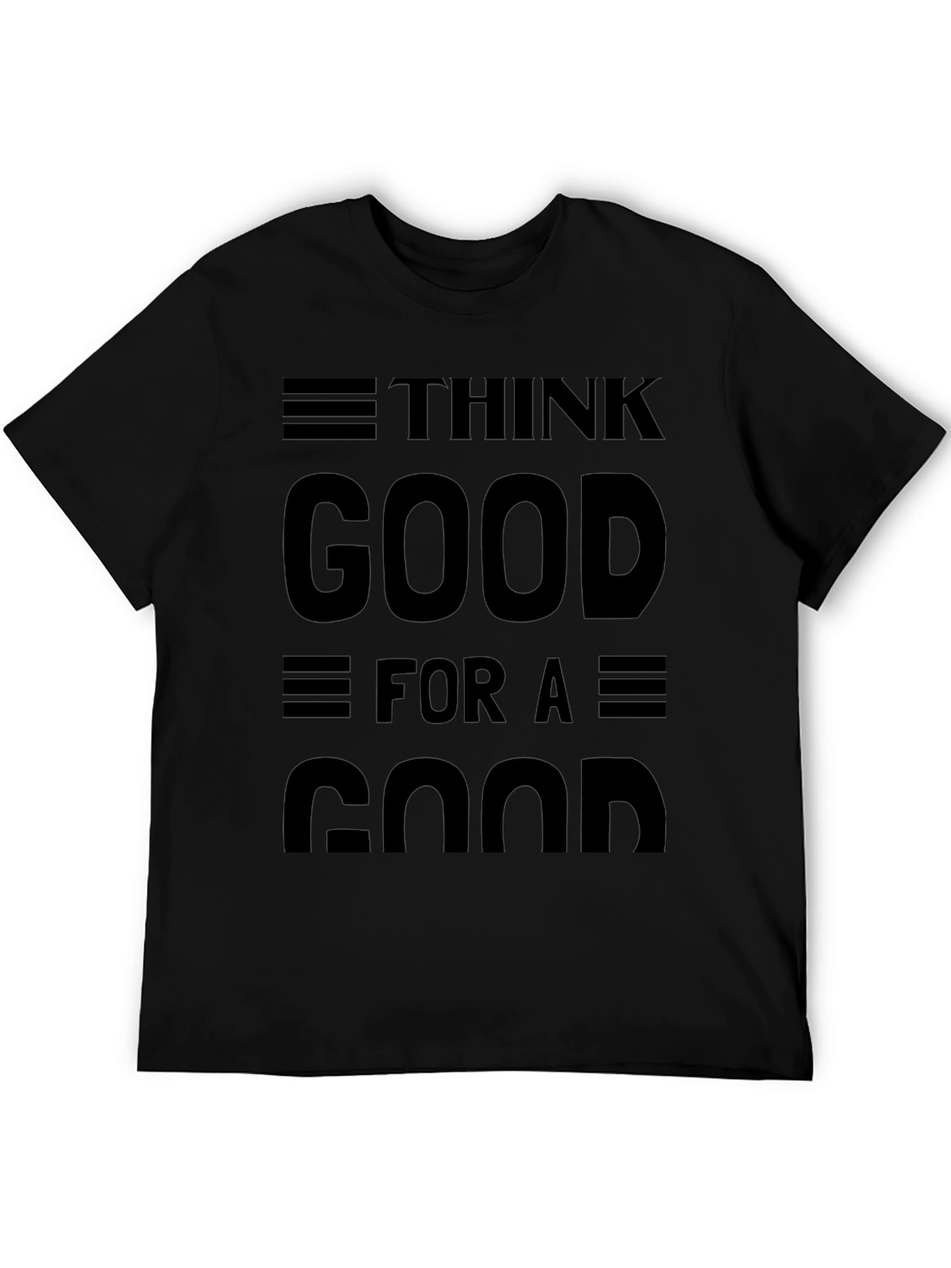 Think Good for a Good Black Graphic T-Shirt