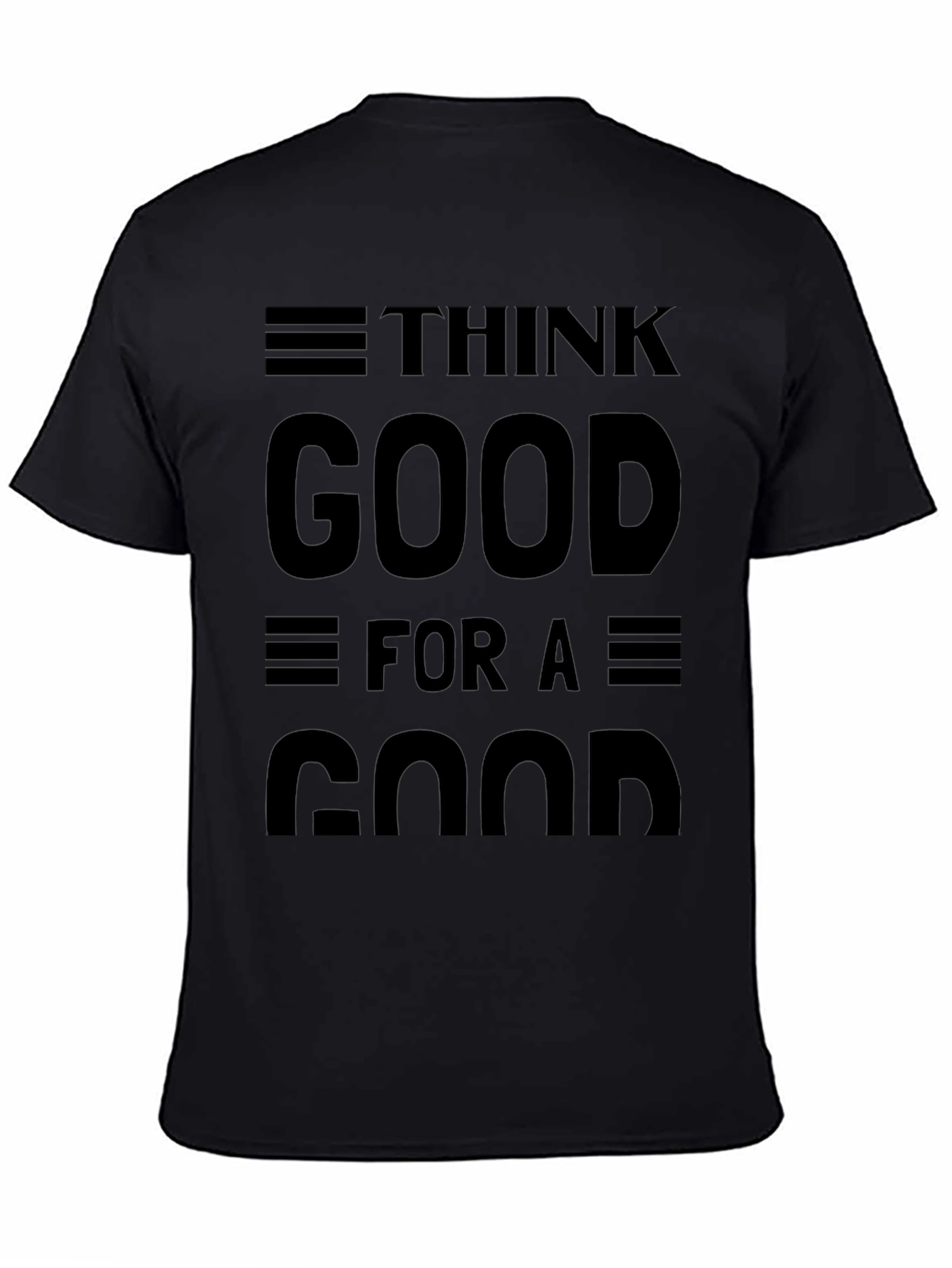 Think Good for a Good Black Graphic T-Shirt