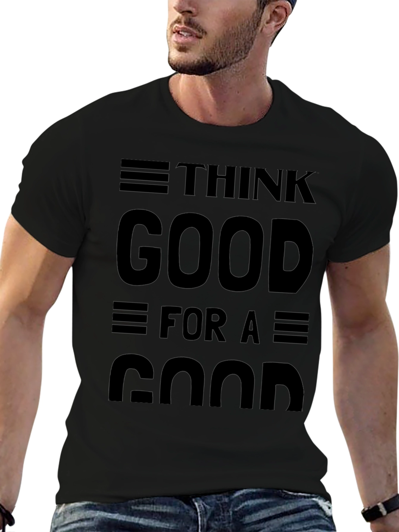 Think Good for a Good Black Graphic T-Shirt