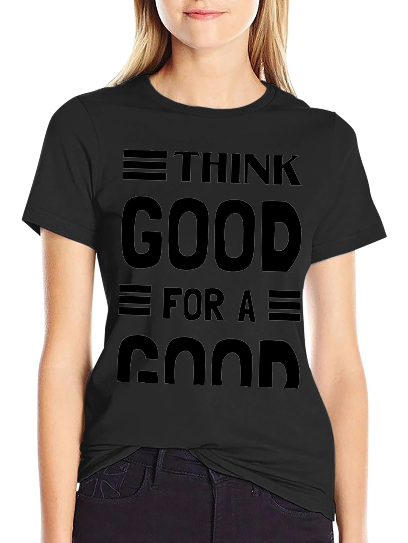 Think Good for a Good Black Graphic T-Shirt