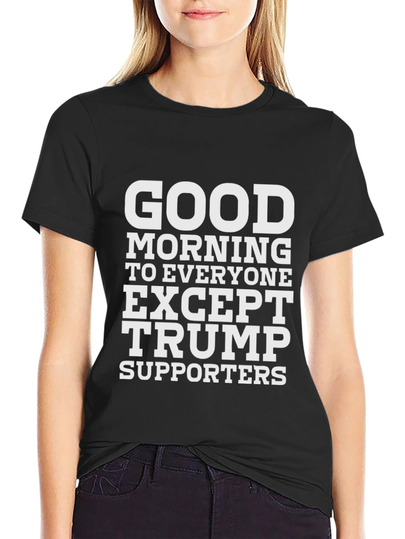 Good Morning Except Trump Supporters Black Tee
