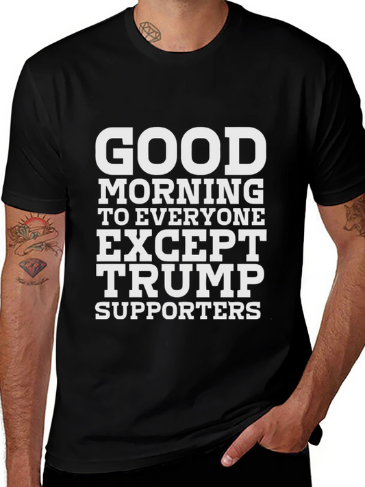 Good Morning Except Trump Supporters Black Tee